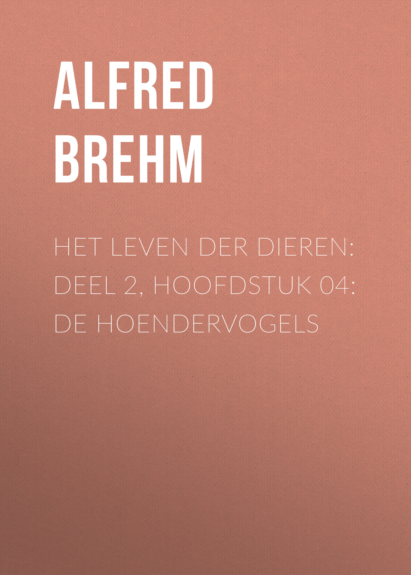 Обложка книги «Het Leven der Dieren: Deel 2, Hoofdstuk 04: De Hoendervogels»