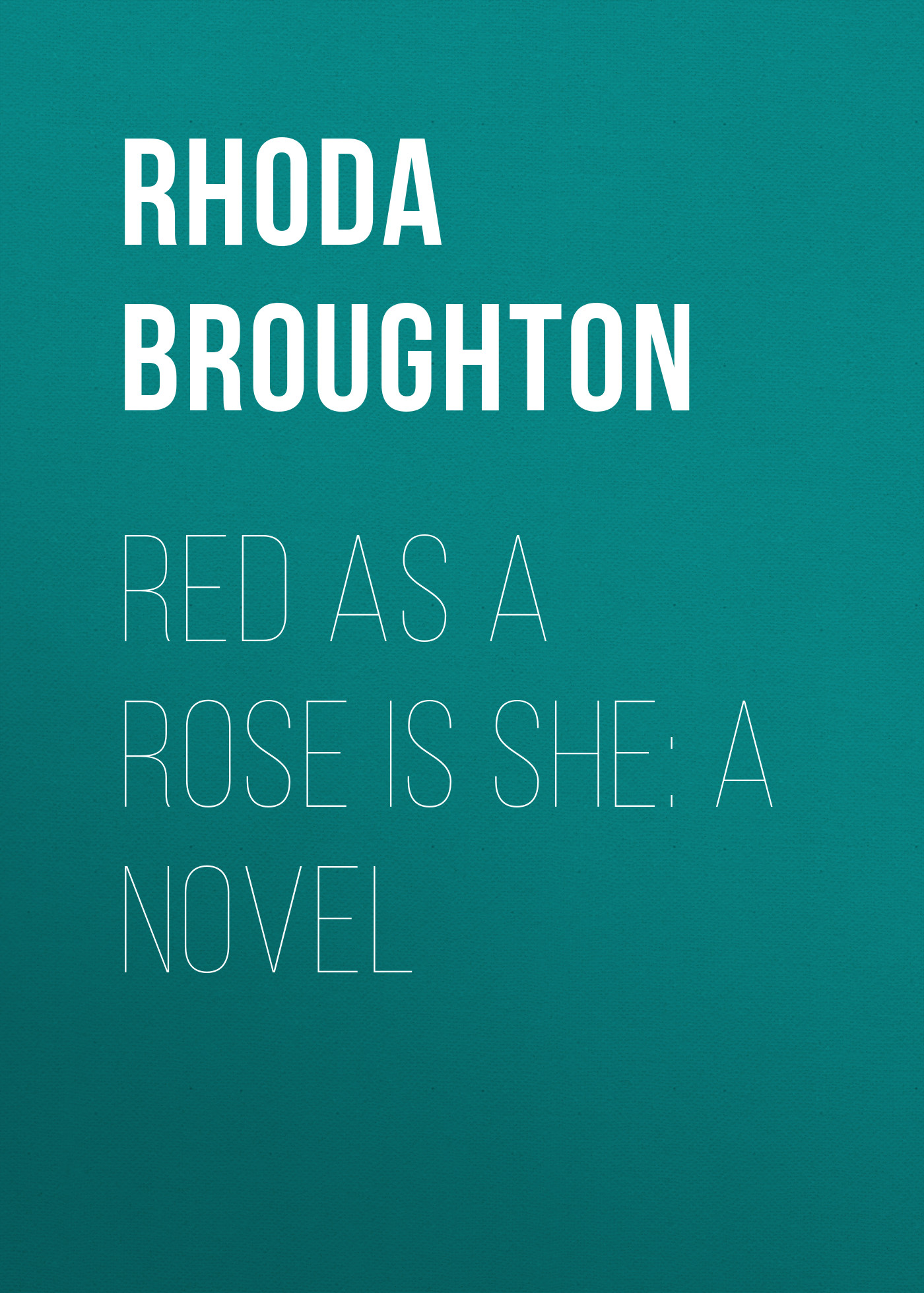 Обложка книги «Red as a Rose is She: A Novel»