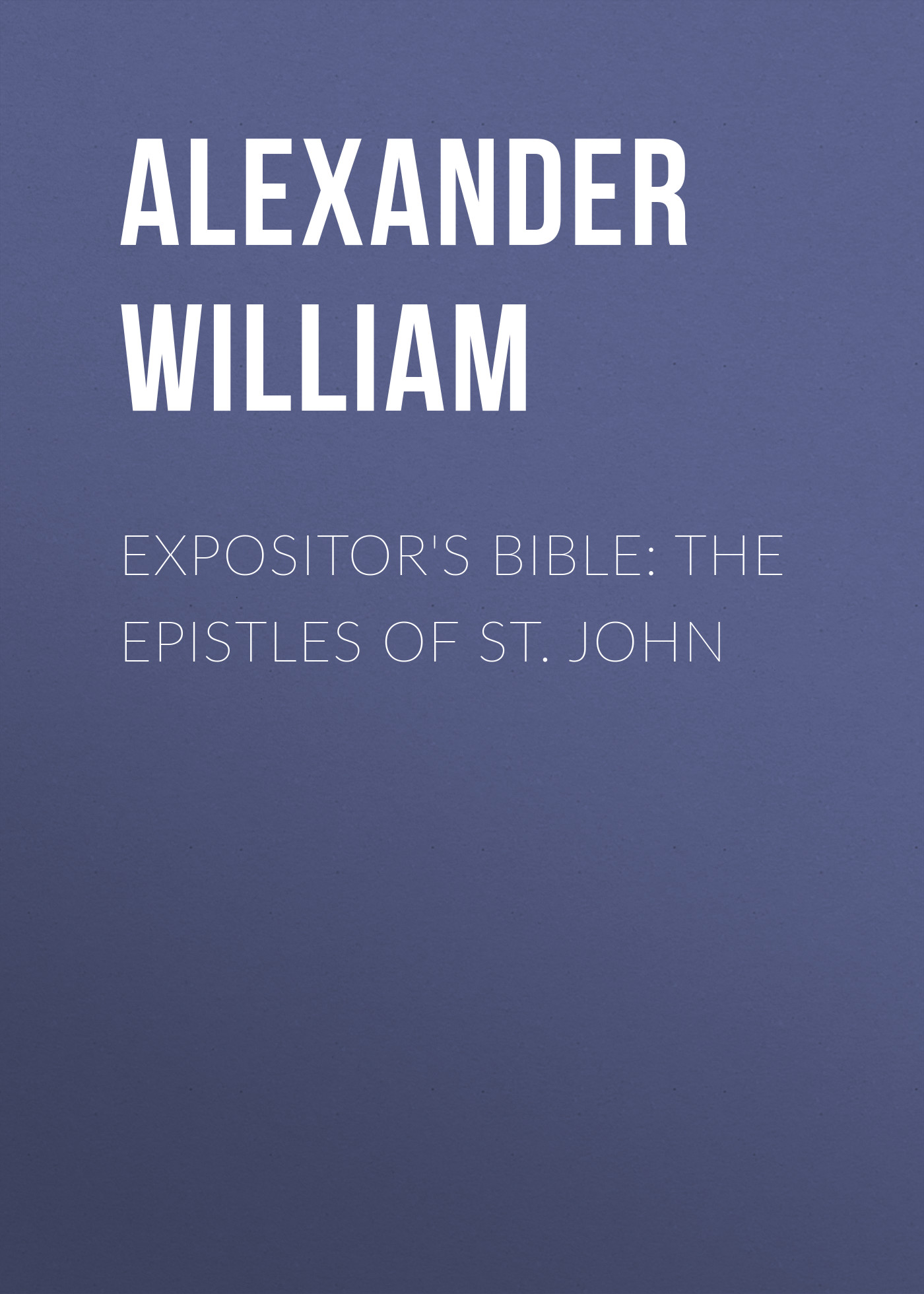 Обложка книги «Expositor's Bible: The Epistles of St. John»