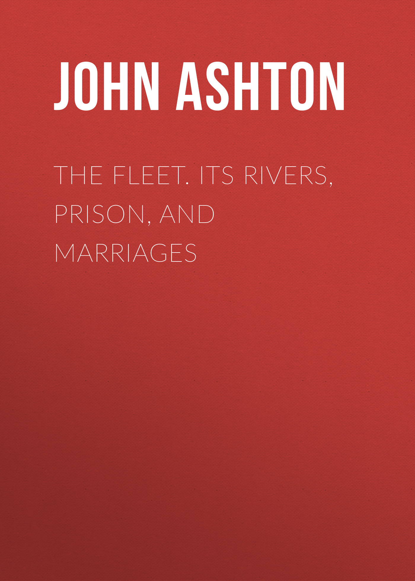Обложка книги «The Fleet. Its Rivers, Prison, and Marriages»