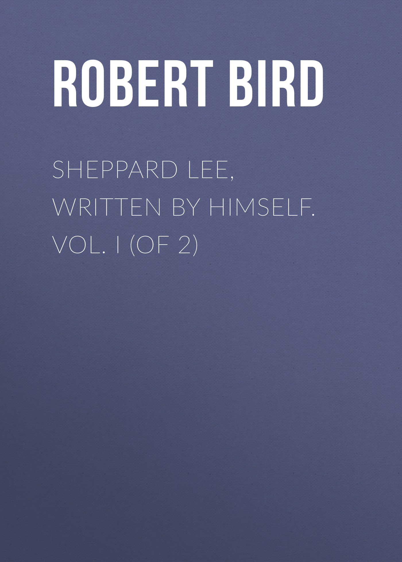 Обложка книги «Sheppard Lee, Written by Himself. Vol. I (of 2)»