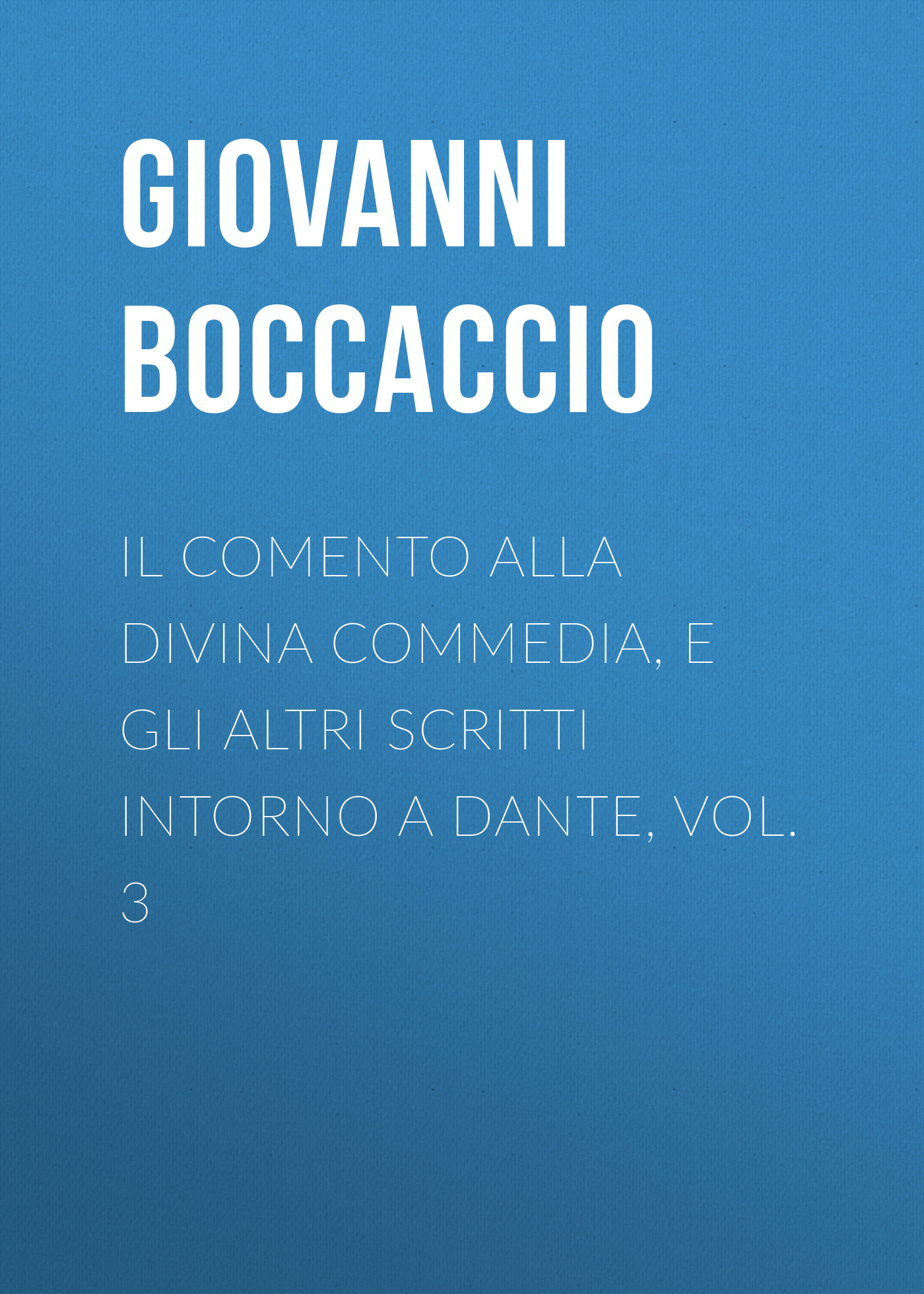 Обложка книги «Il Comento alla Divina Commedia, e gli altri scritti intorno a Dante, vol. 3»