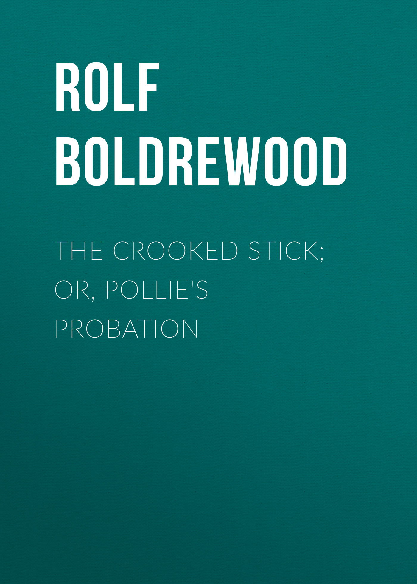 Обложка книги «The Crooked Stick; Or, Pollie's Probation»
