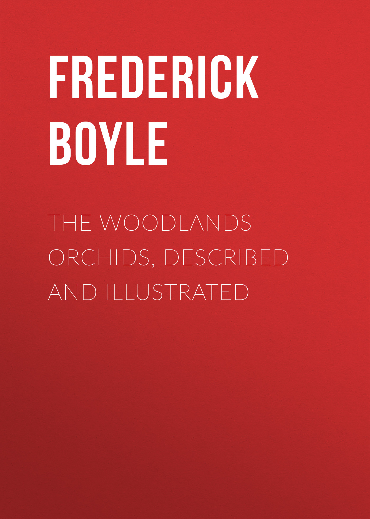 Обложка книги «The Woodlands Orchids, Described and Illustrated»