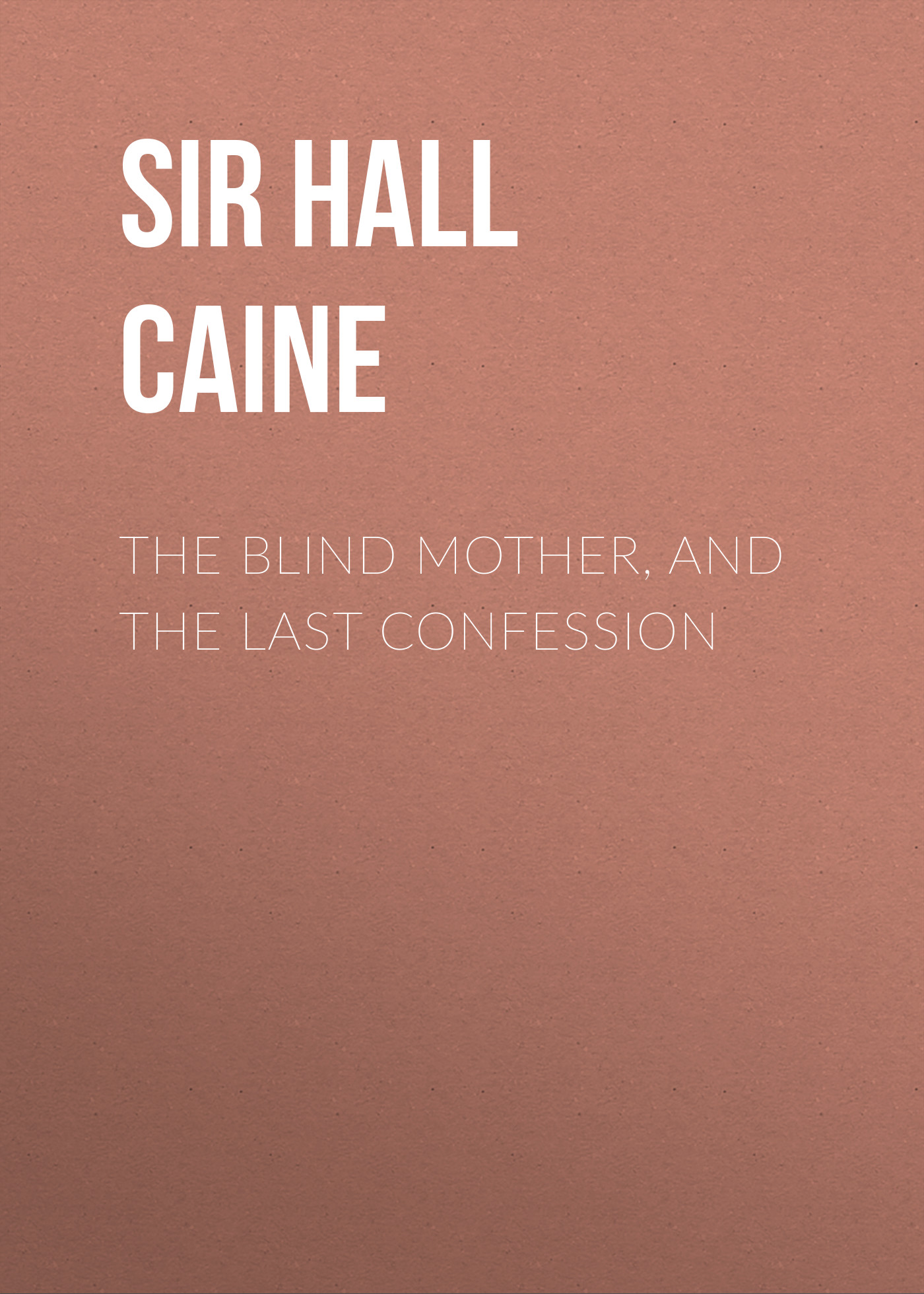 Обложка книги «The Blind Mother, and The Last Confession»