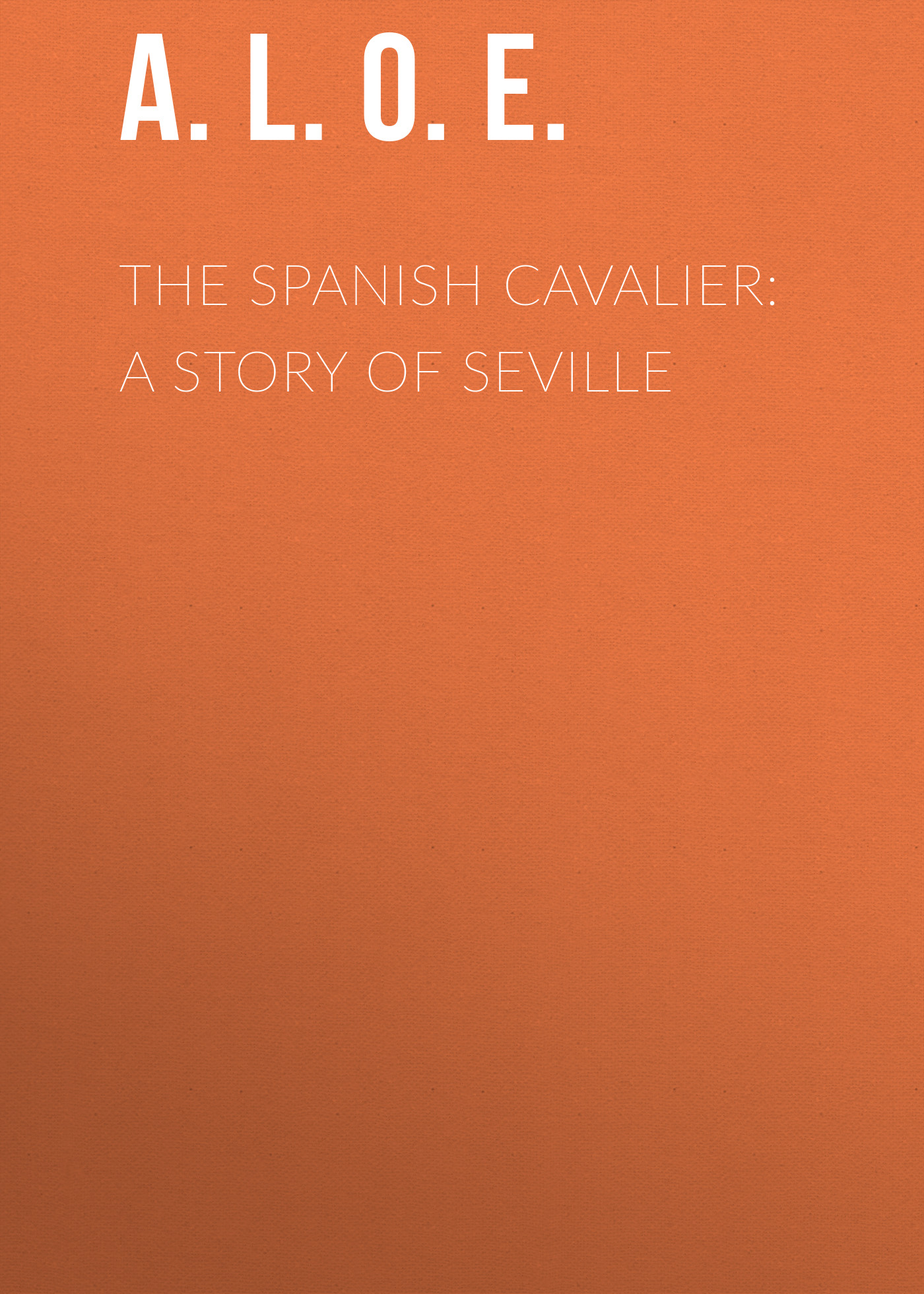 Обложка книги «The Spanish Cavalier: A Story of Seville»