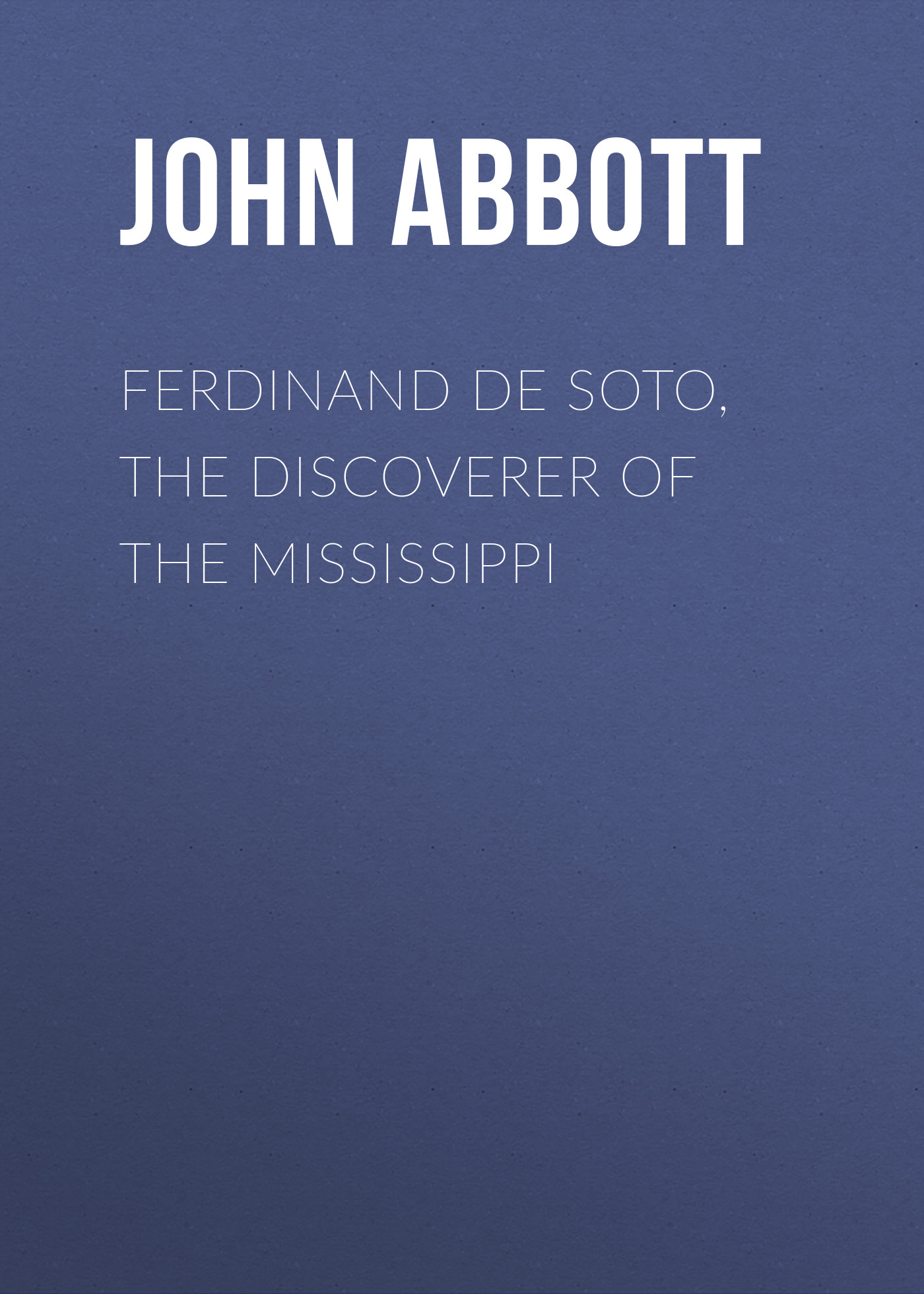 Обложка книги «Ferdinand De Soto, The Discoverer of the Mississippi»