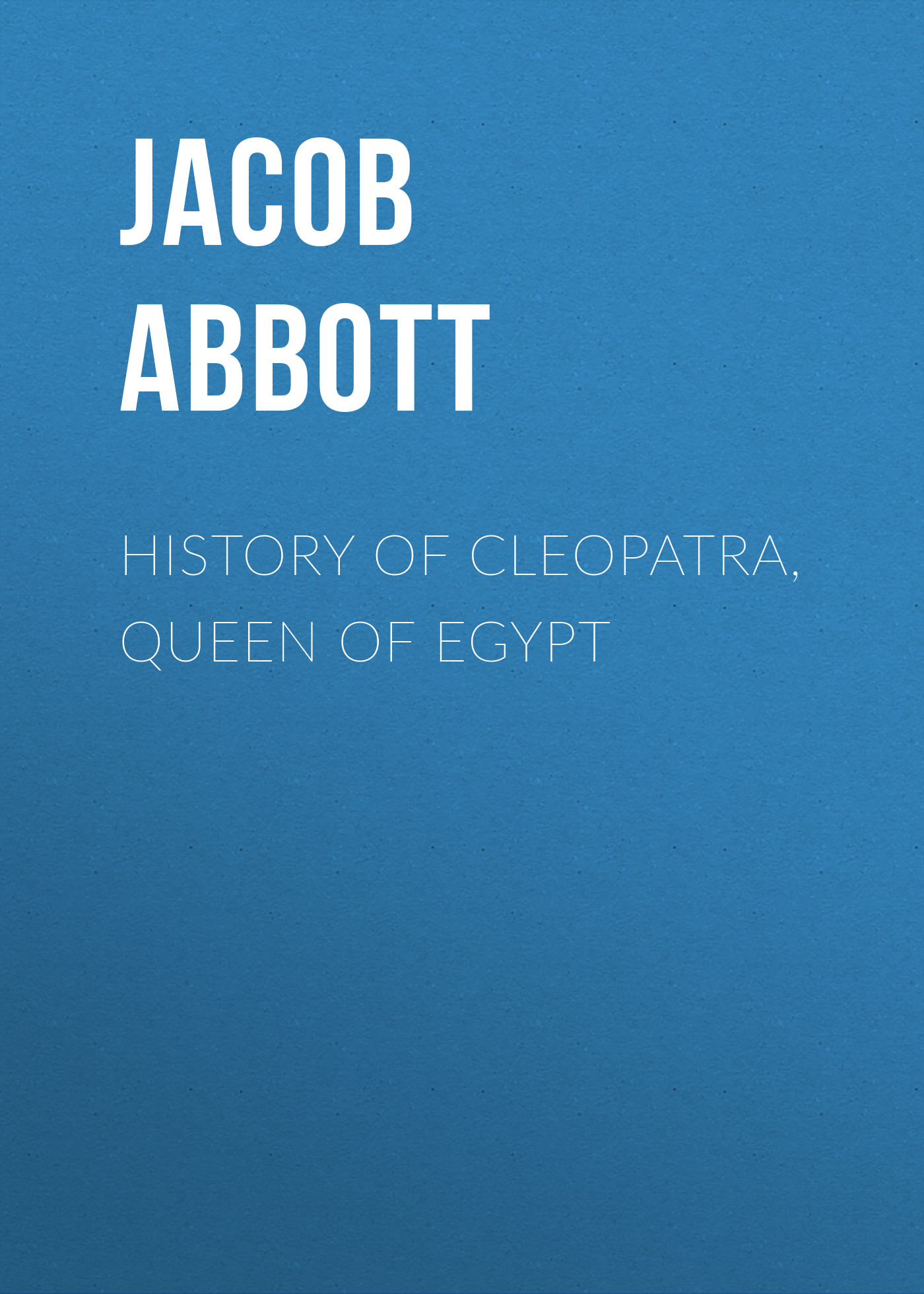 Обложка книги «History of Cleopatra, Queen of Egypt»