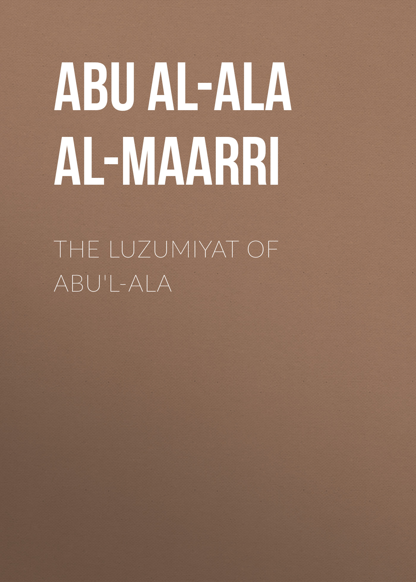 Обложка книги «The Luzumiyat of Abu'l-Ala»