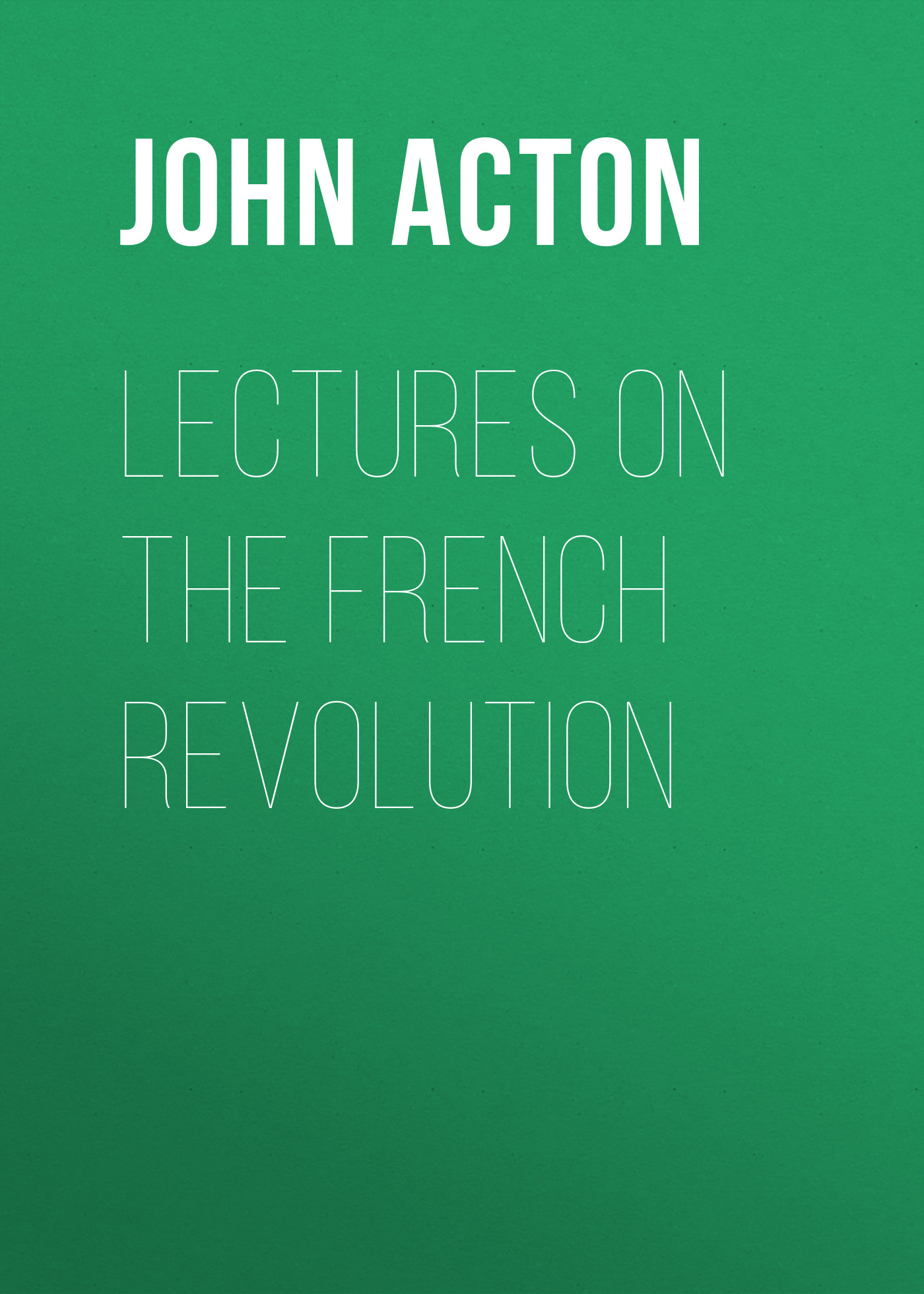 Обложка книги «Lectures on the French Revolution»