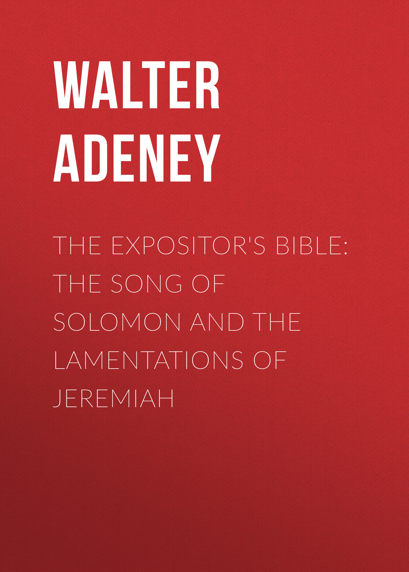 Обложка книги «The Expositor's Bible: The Song of Solomon and the Lamentations of Jeremiah»
