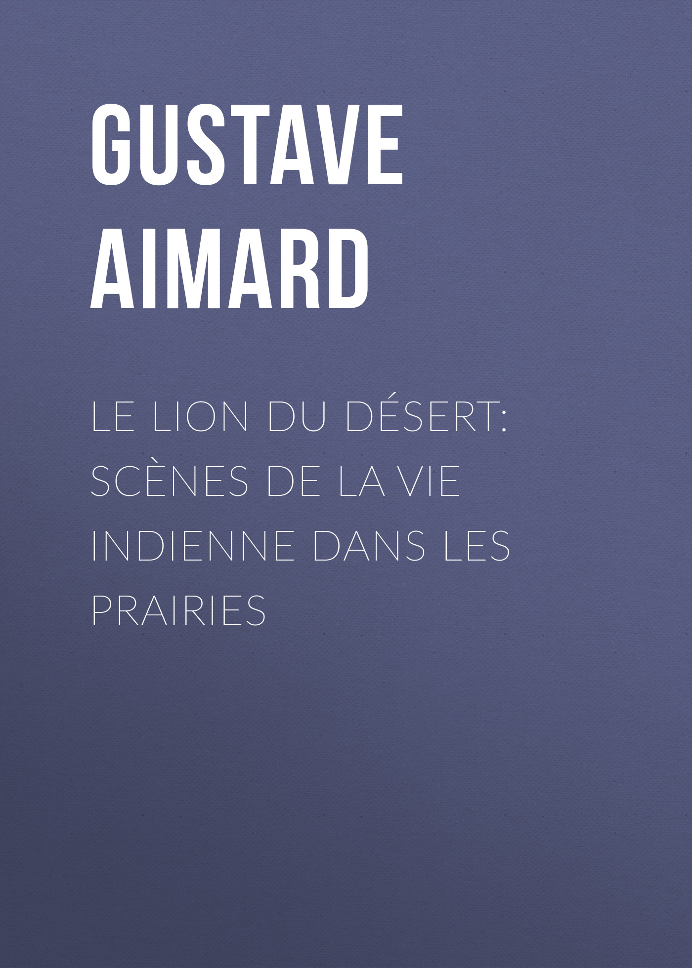 Обложка книги «Le lion du désert: Scènes de la vie indienne dans les prairies»