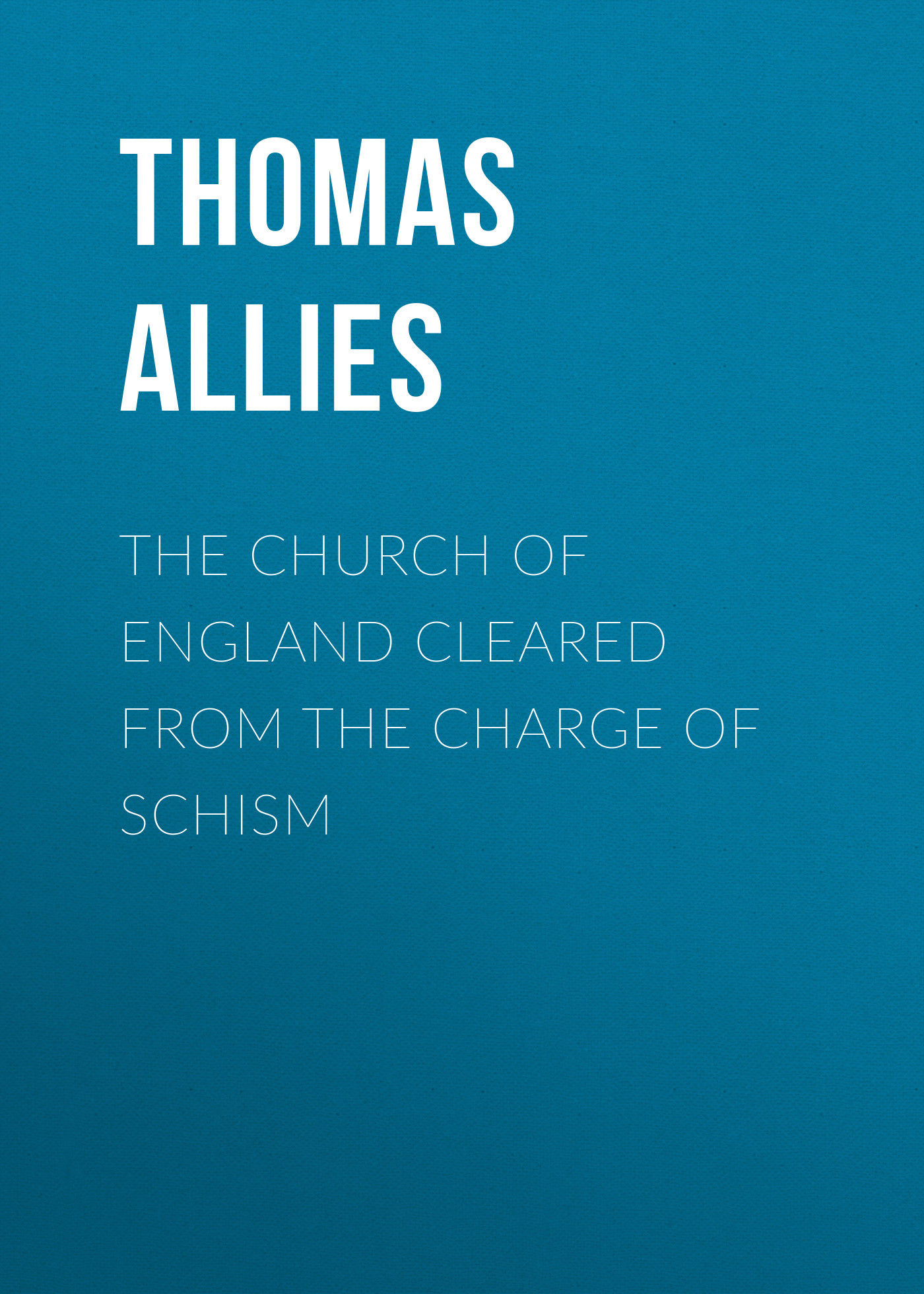 Обложка книги «The Church of England cleared from the charge of Schism»