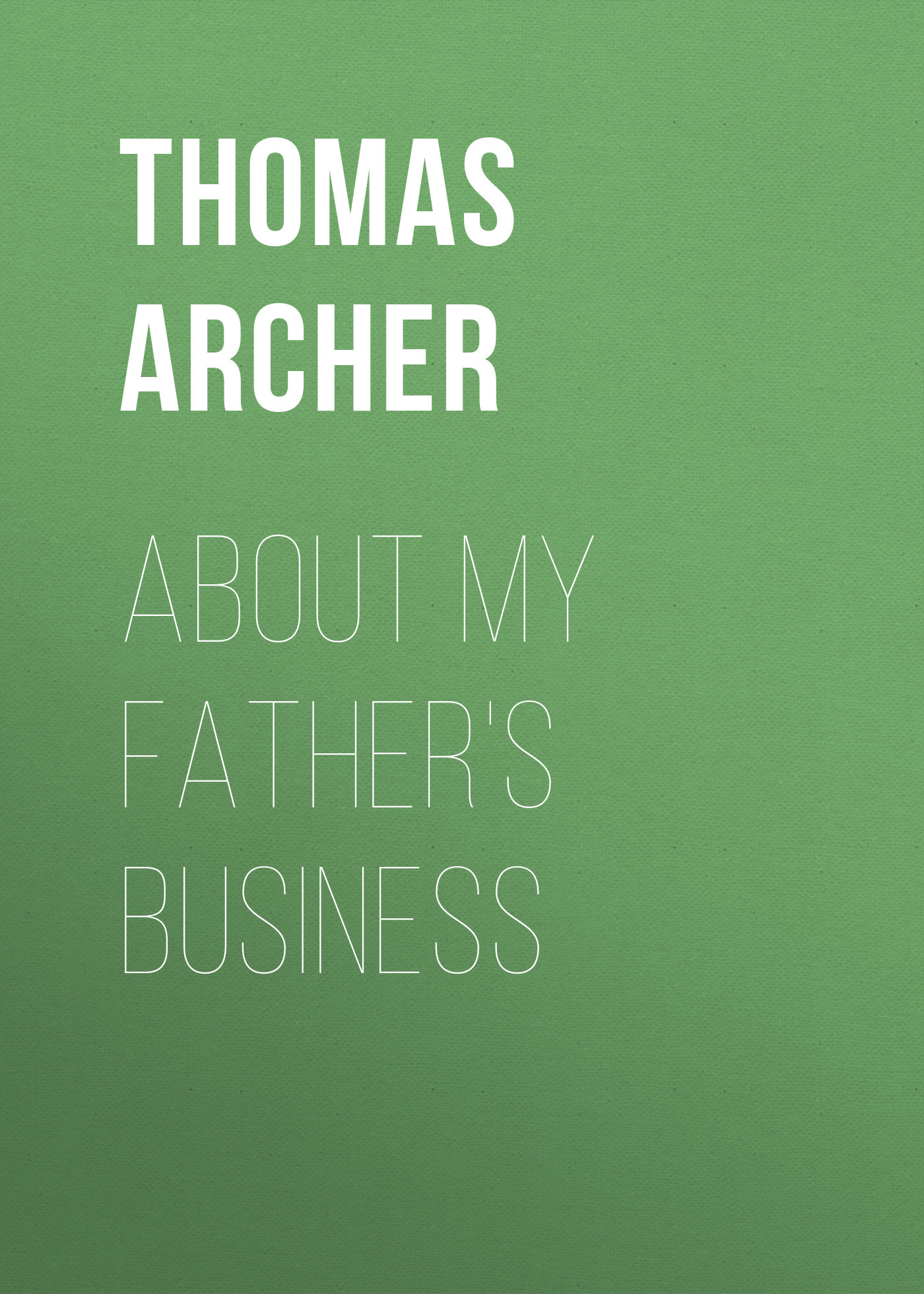 Обложка книги «About My Father's Business»