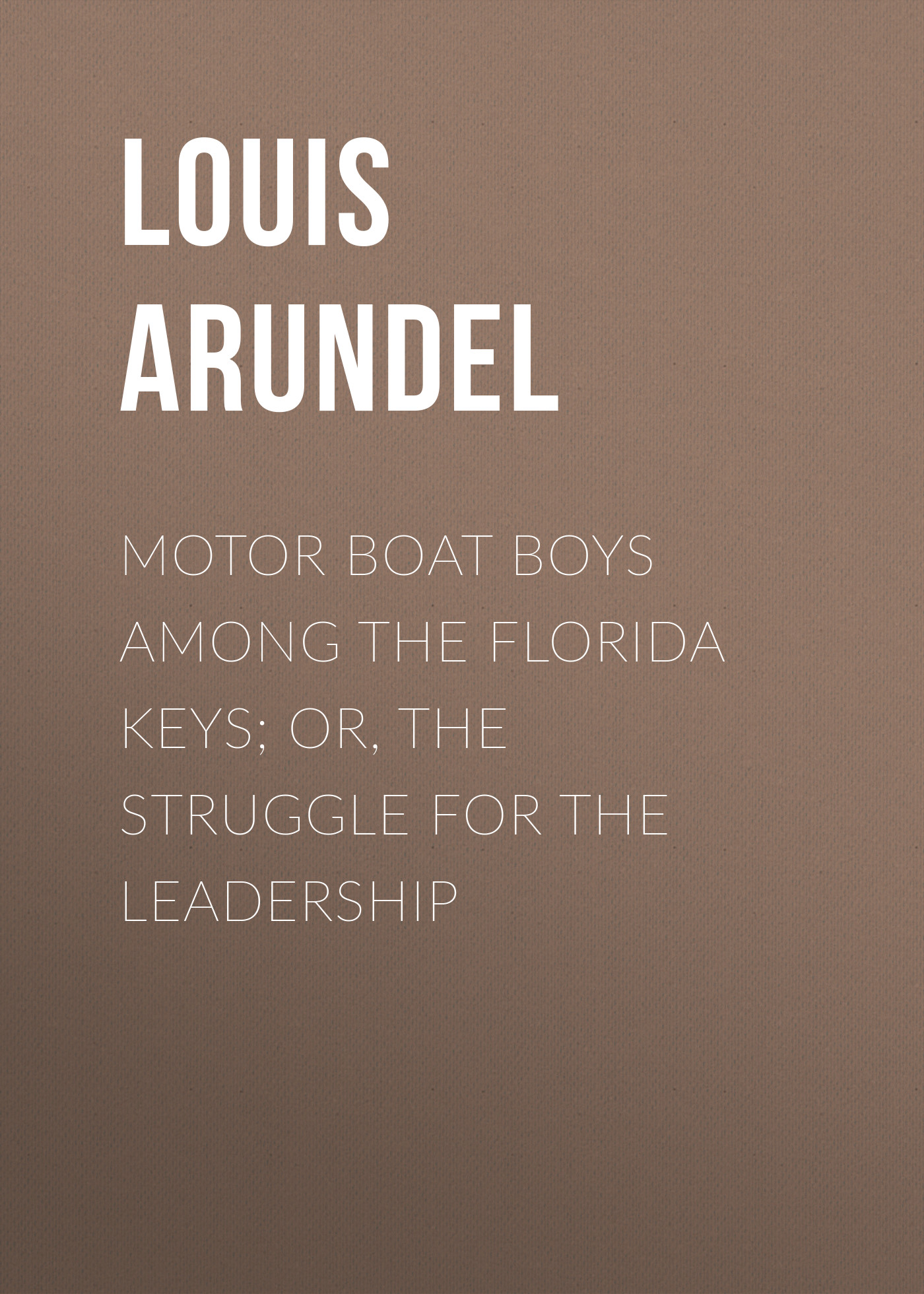 Обложка книги «Motor Boat Boys Among the Florida Keys; Or, The Struggle for the Leadership»