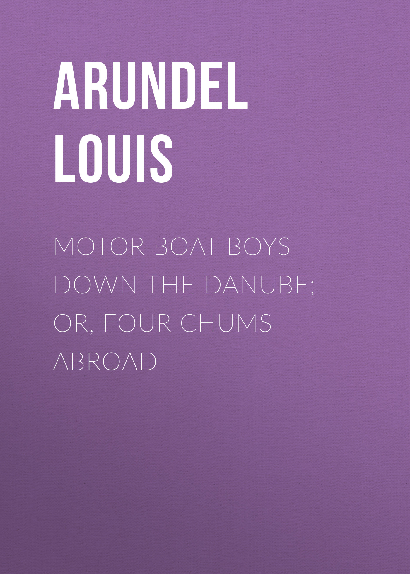 Обложка книги «Motor Boat Boys Down the Danube; or, Four Chums Abroad»