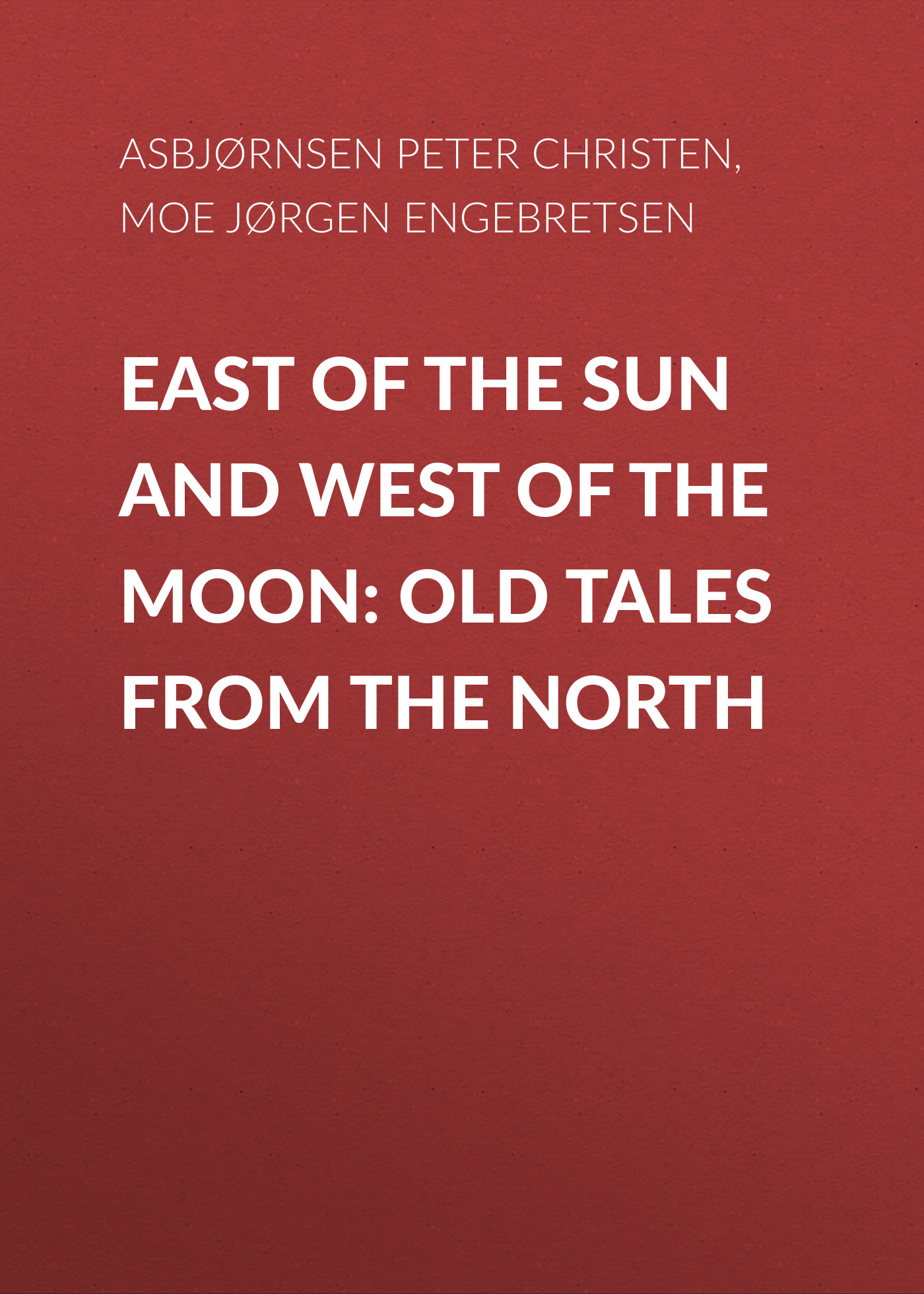 Обложка книги «East of the Sun and West of the Moon: Old Tales from the North»