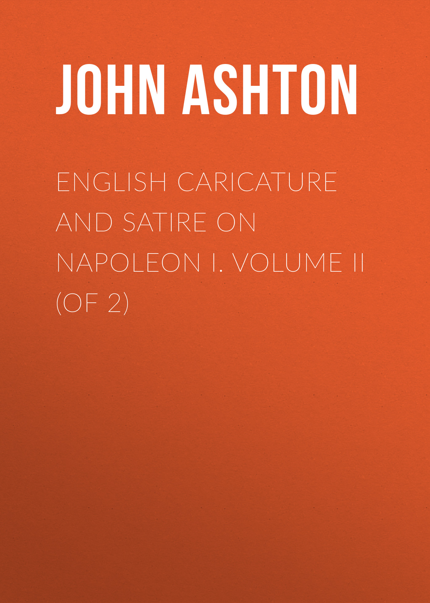 Обложка книги «English Caricature and Satire on Napoleon I. Volume II (of 2)»