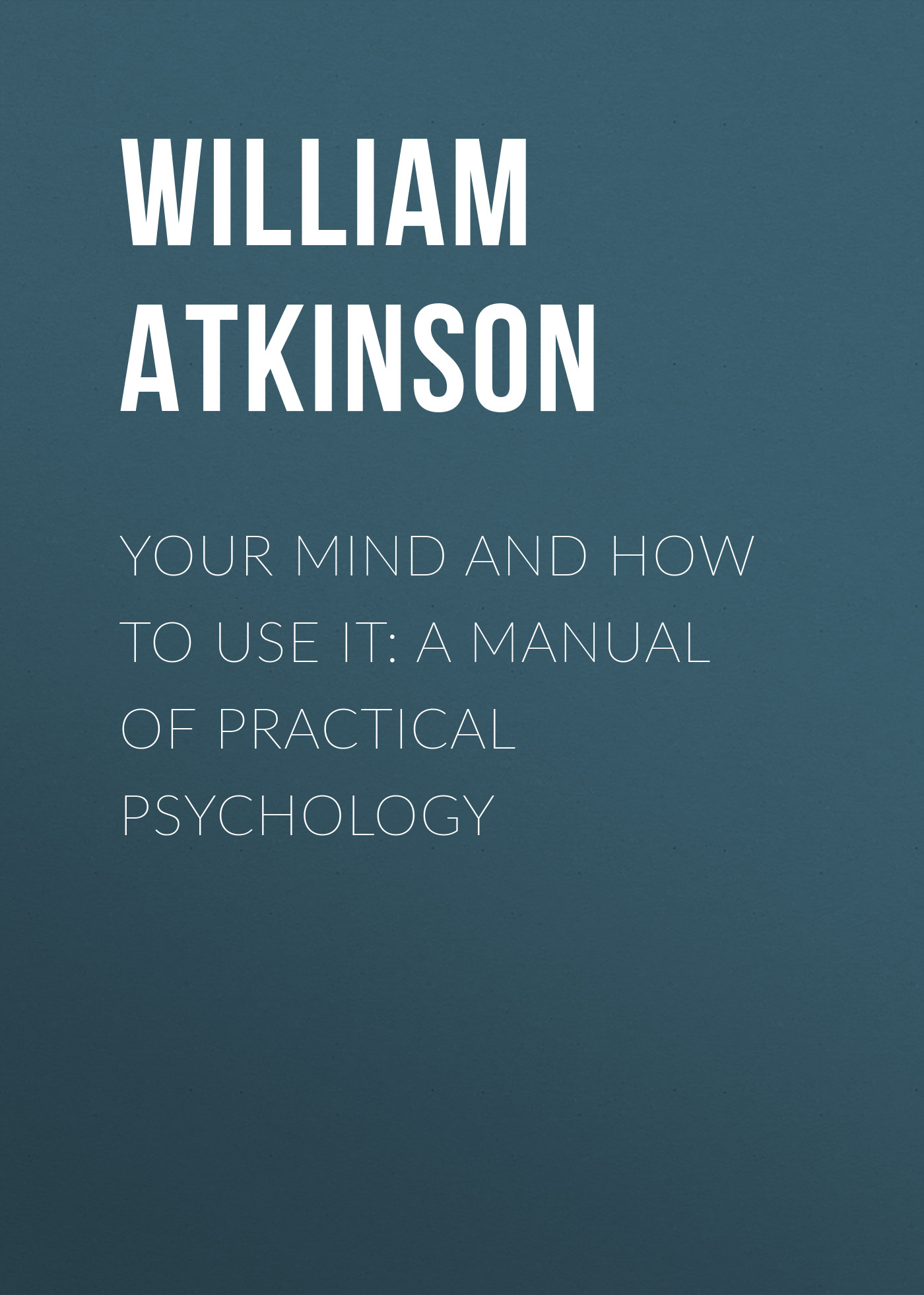 Обложка книги «Your Mind and How to Use It: A Manual of Practical Psychology»