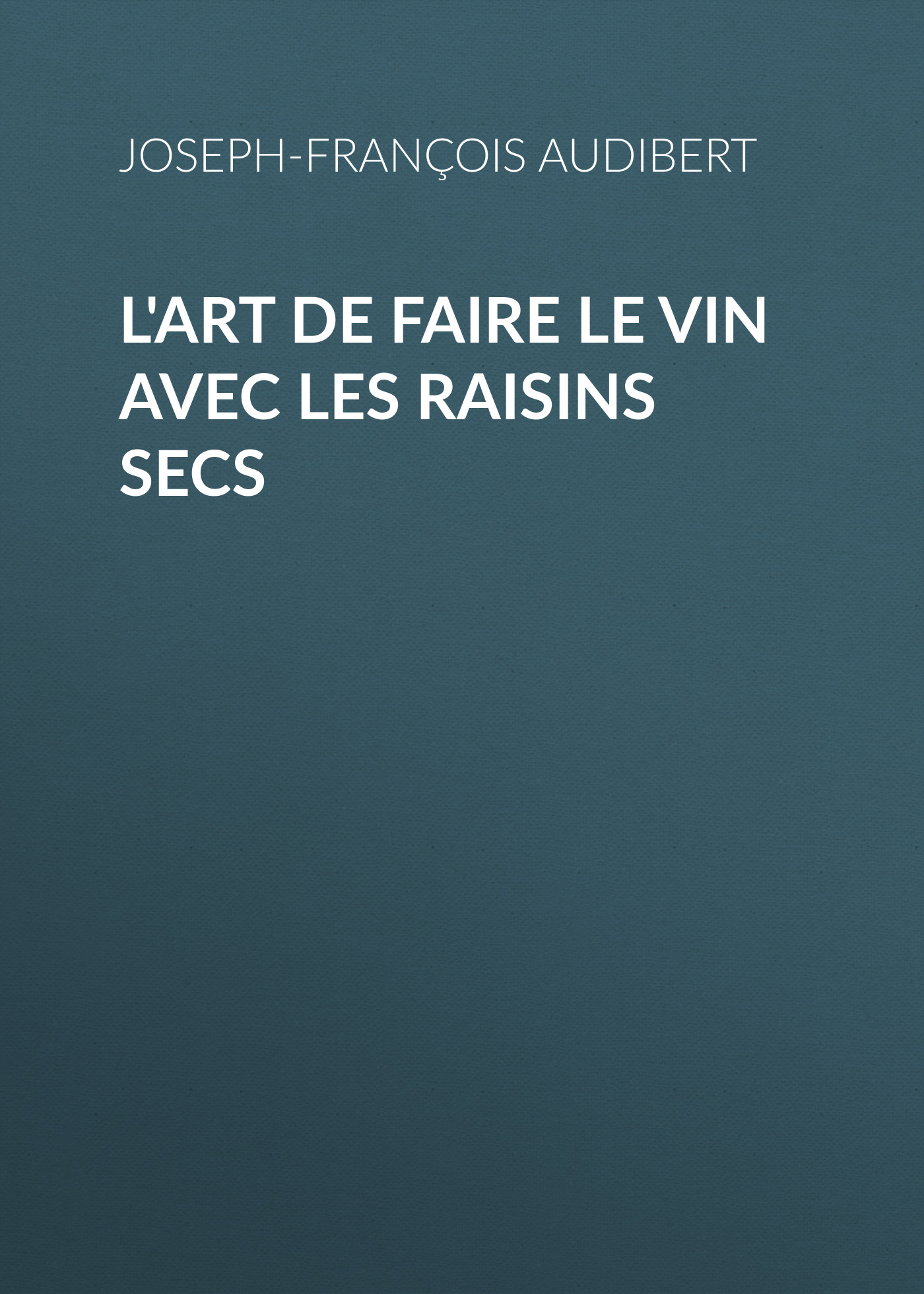 Обложка книги «L'art de faire le vin avec les raisins secs»