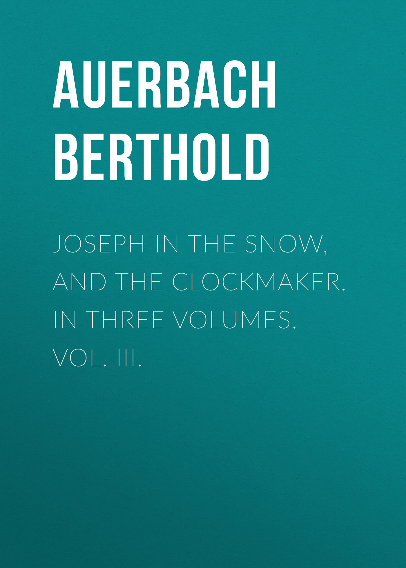 Обложка книги «Joseph in the Snow, and The Clockmaker. In Three Volumes. Vol. III.»