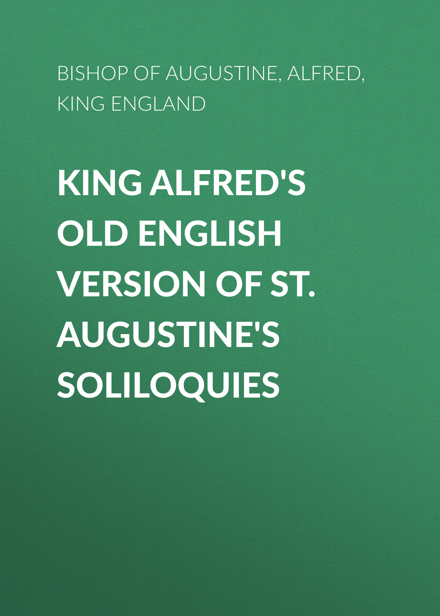 Обложка книги «King Alfred's Old English Version of St. Augustine's Soliloquies»