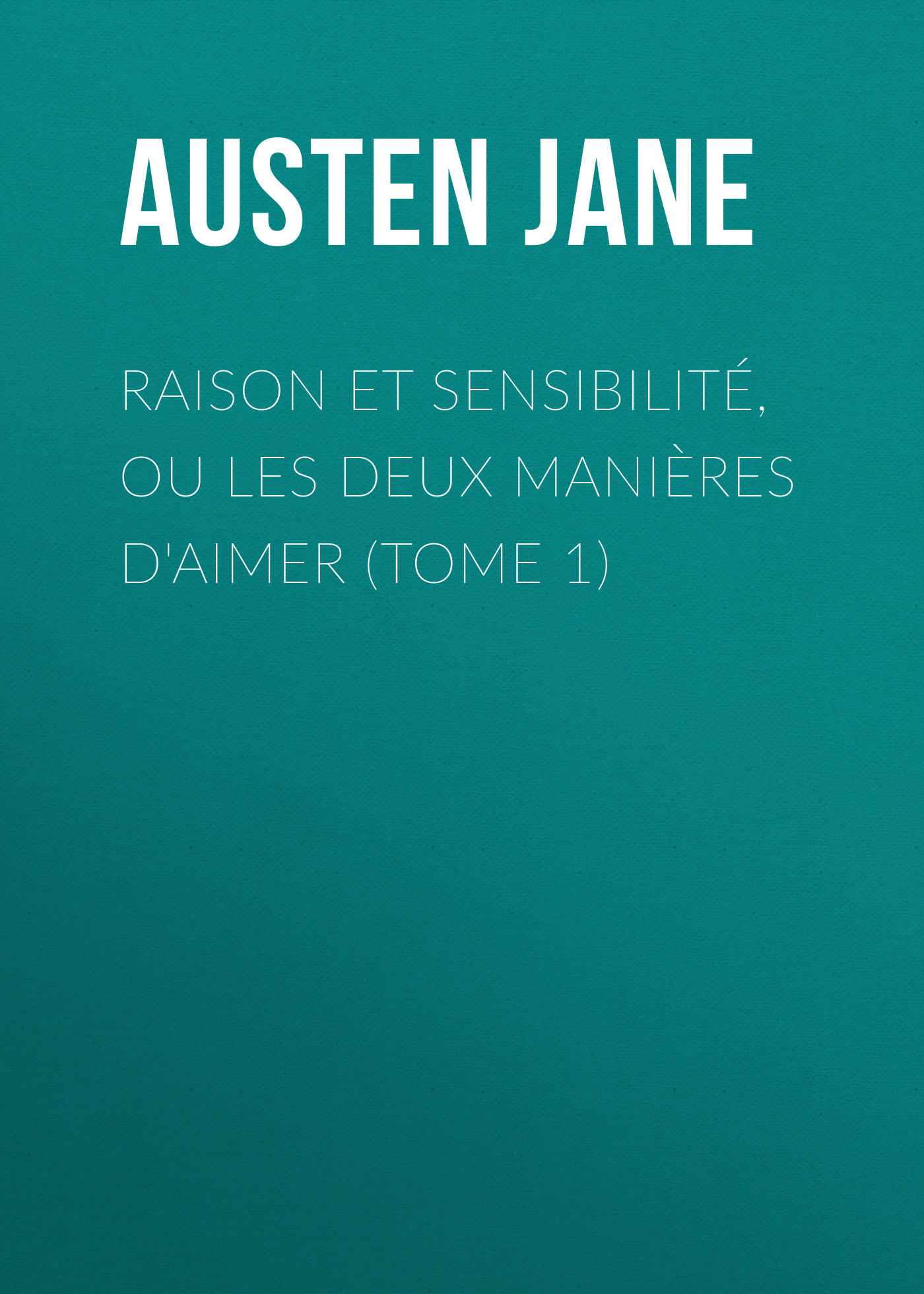 Обложка книги «Raison et sensibilité, ou les deux manières d'aimer (Tome 1)»