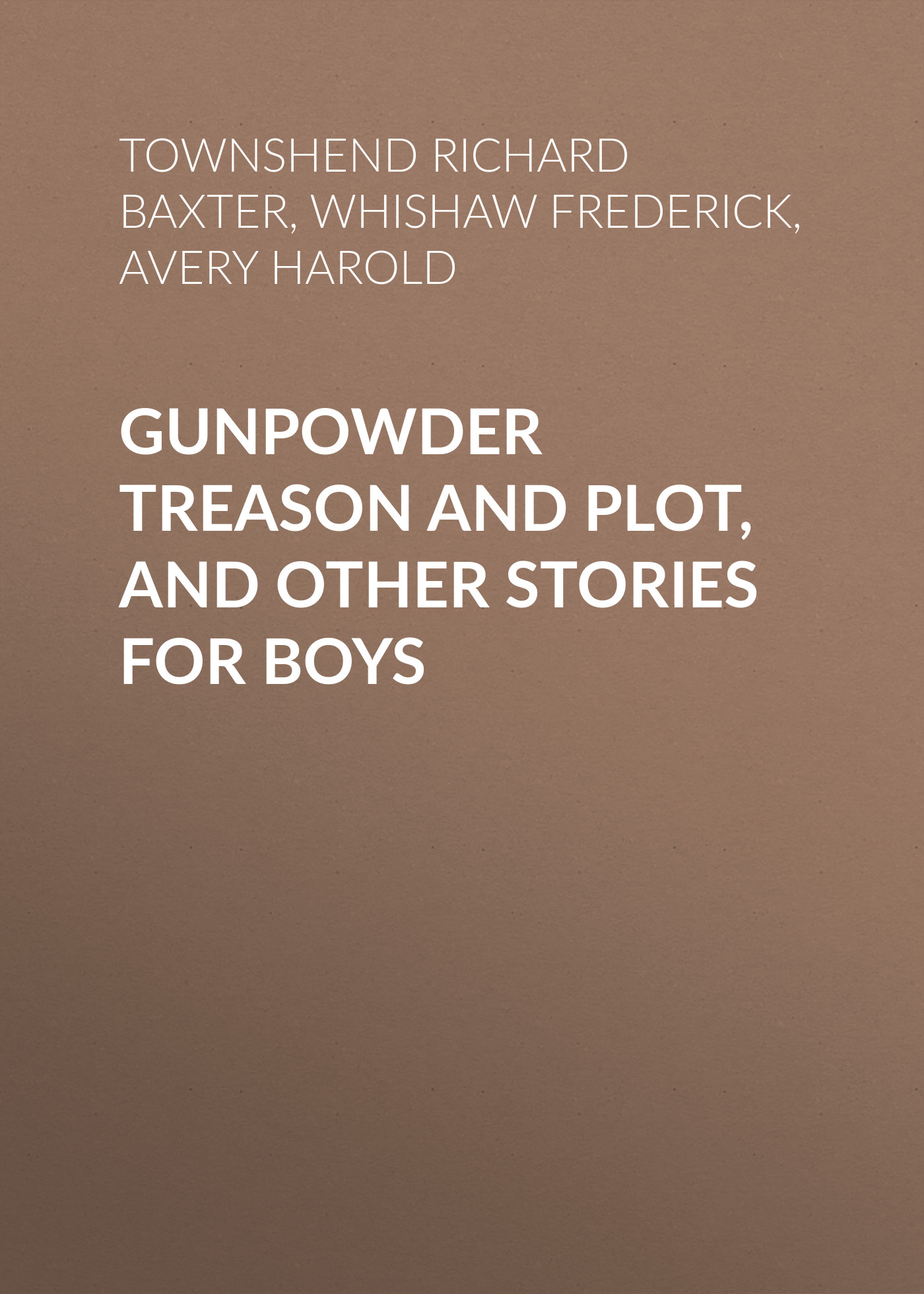 Обложка книги «Gunpowder Treason and Plot, and Other Stories for Boys»