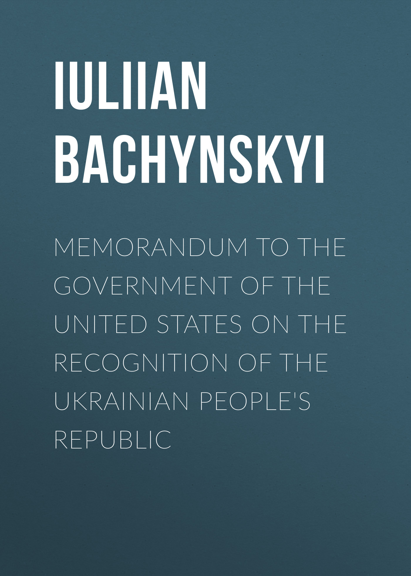 Обложка книги «Memorandum to the Government of the United States on the Recognition of the Ukrainian People's Republic»