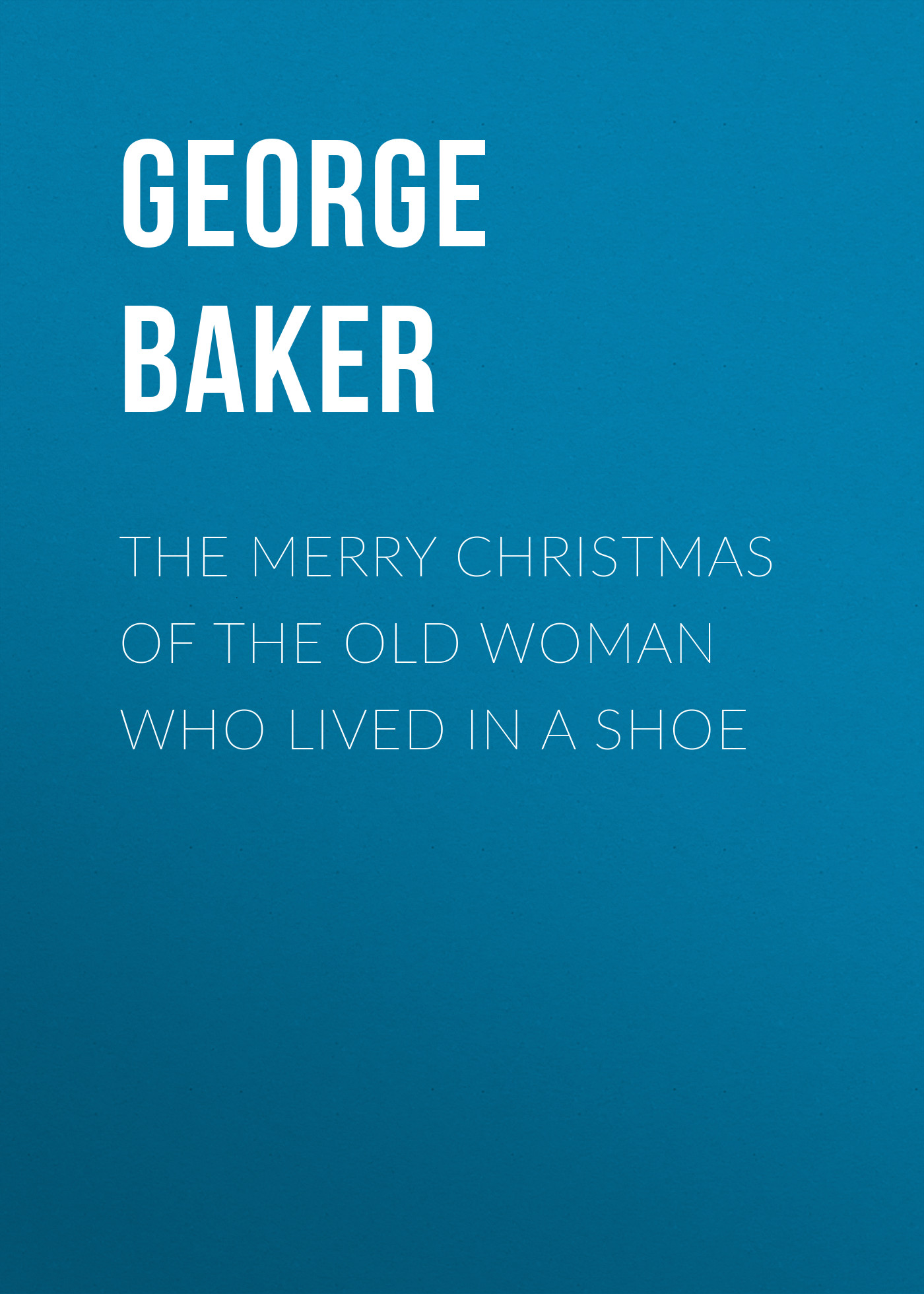 Обложка книги «The Merry Christmas of the Old Woman who Lived in a Shoe»
