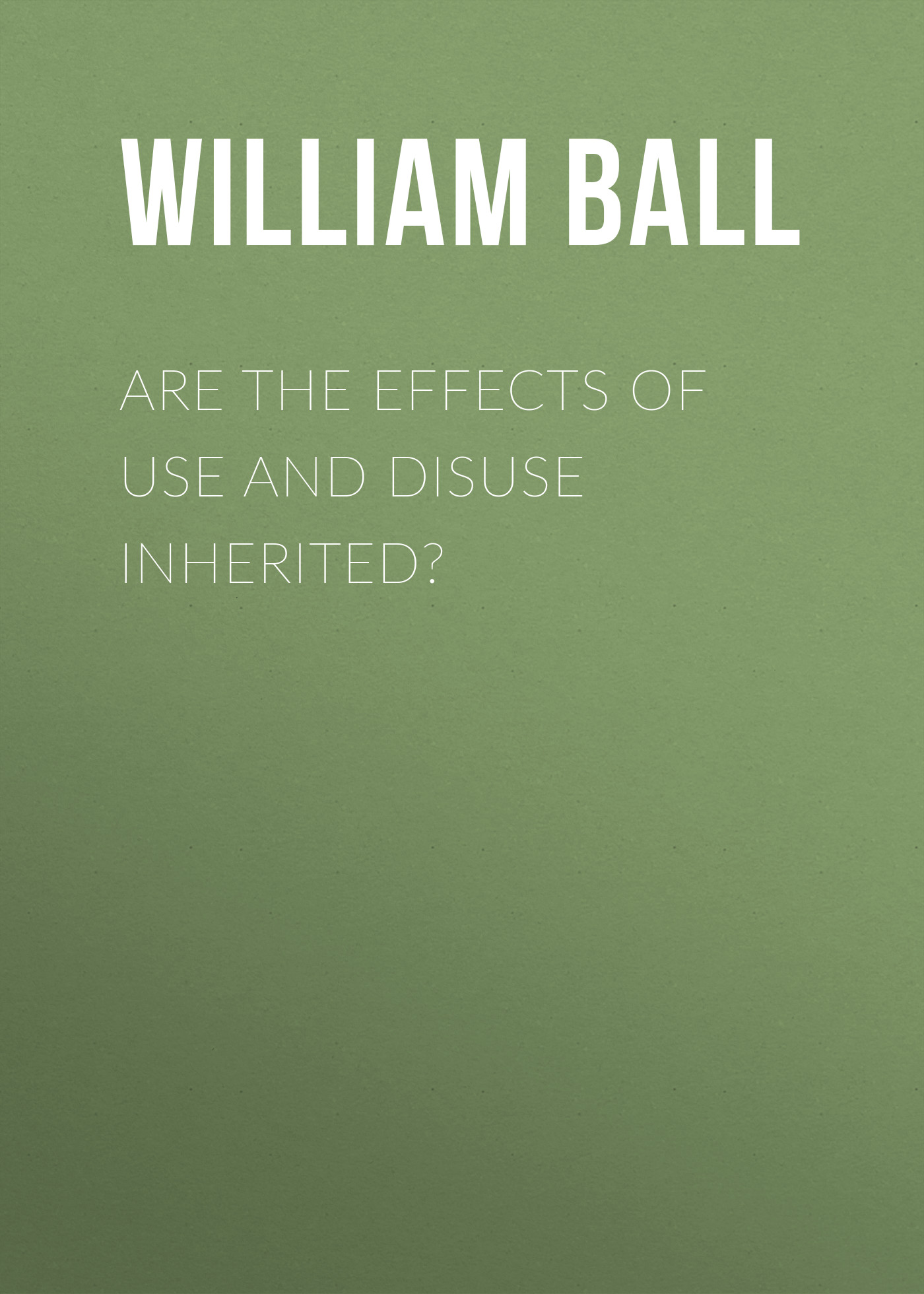 Обложка книги «Are the Effects of Use and Disuse Inherited?»