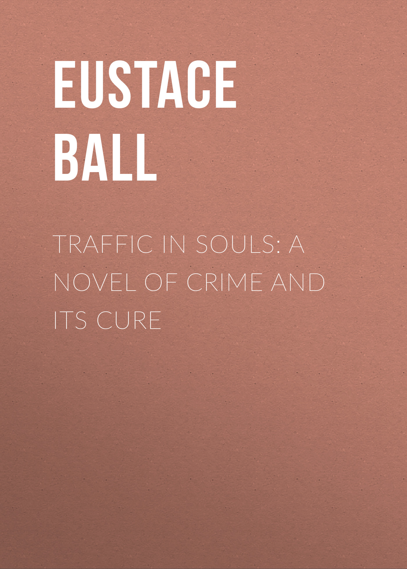 Обложка книги «Traffic in Souls: A Novel of Crime and Its Cure»