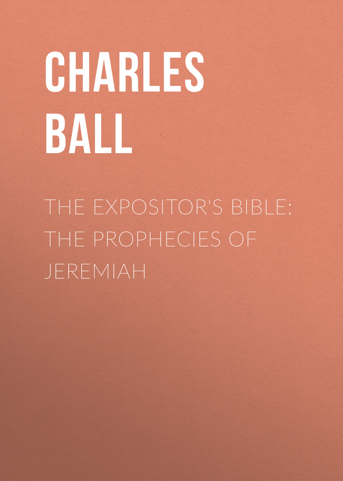 Обложка книги «The Expositor's Bible: The Prophecies of Jeremiah»