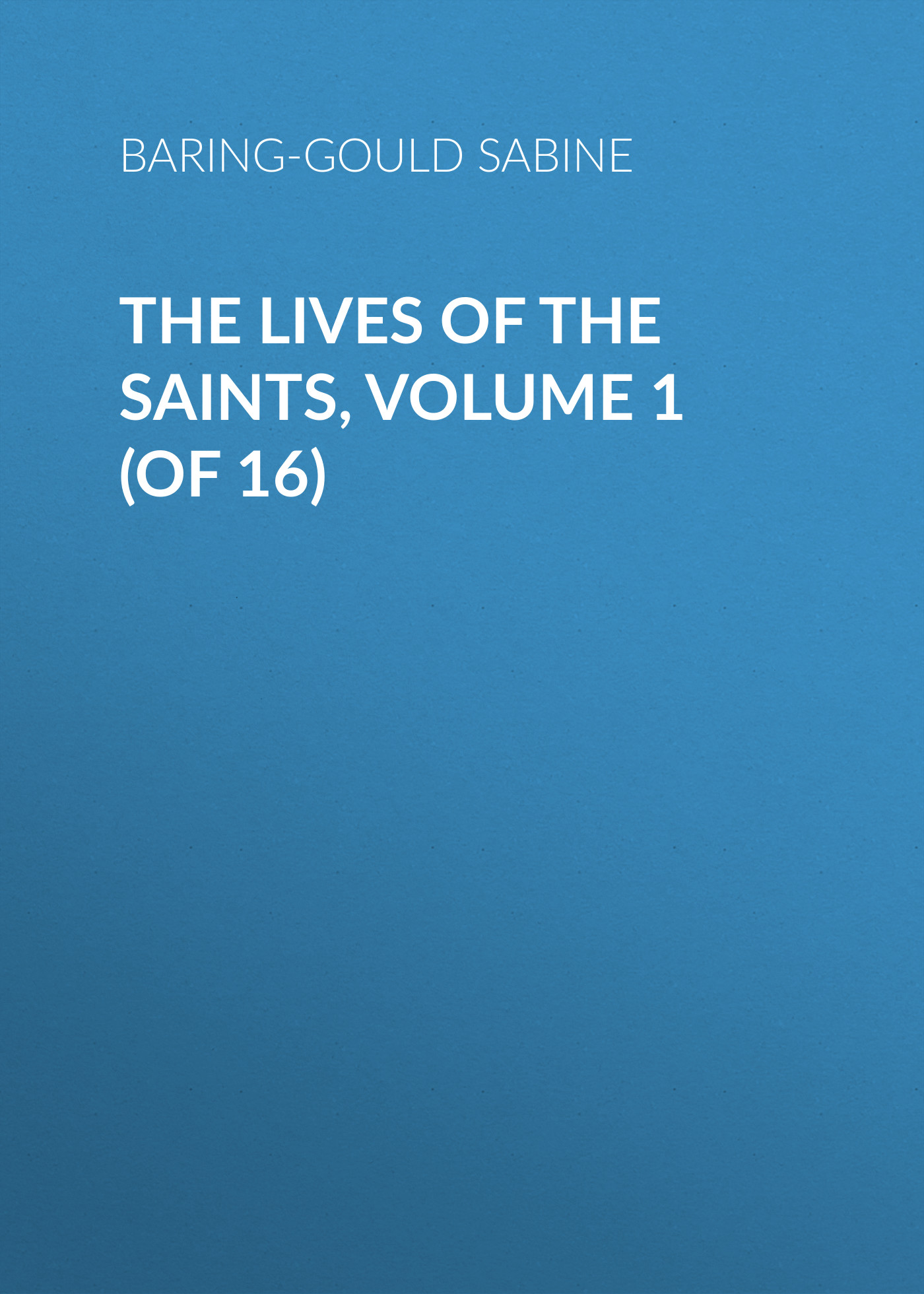 Обложка книги «The Lives of the Saints, Volume 1 (of 16)»