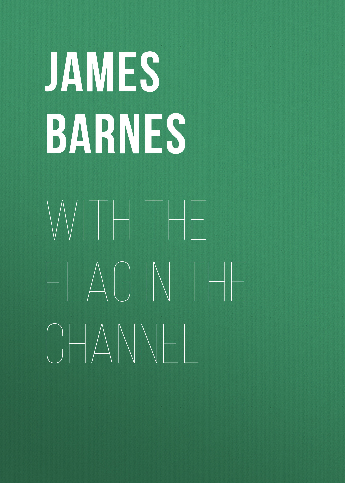 Обложка книги «With The Flag In The Channel»