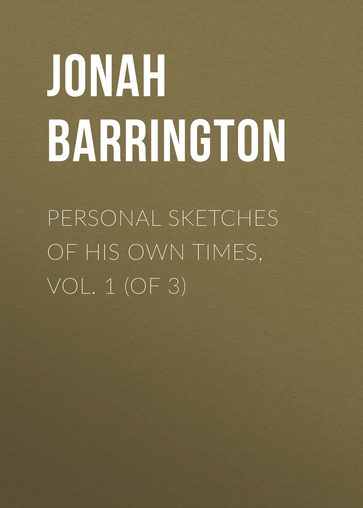 Обложка книги «Personal Sketches of His Own Times, Vol. 1 (of 3)»