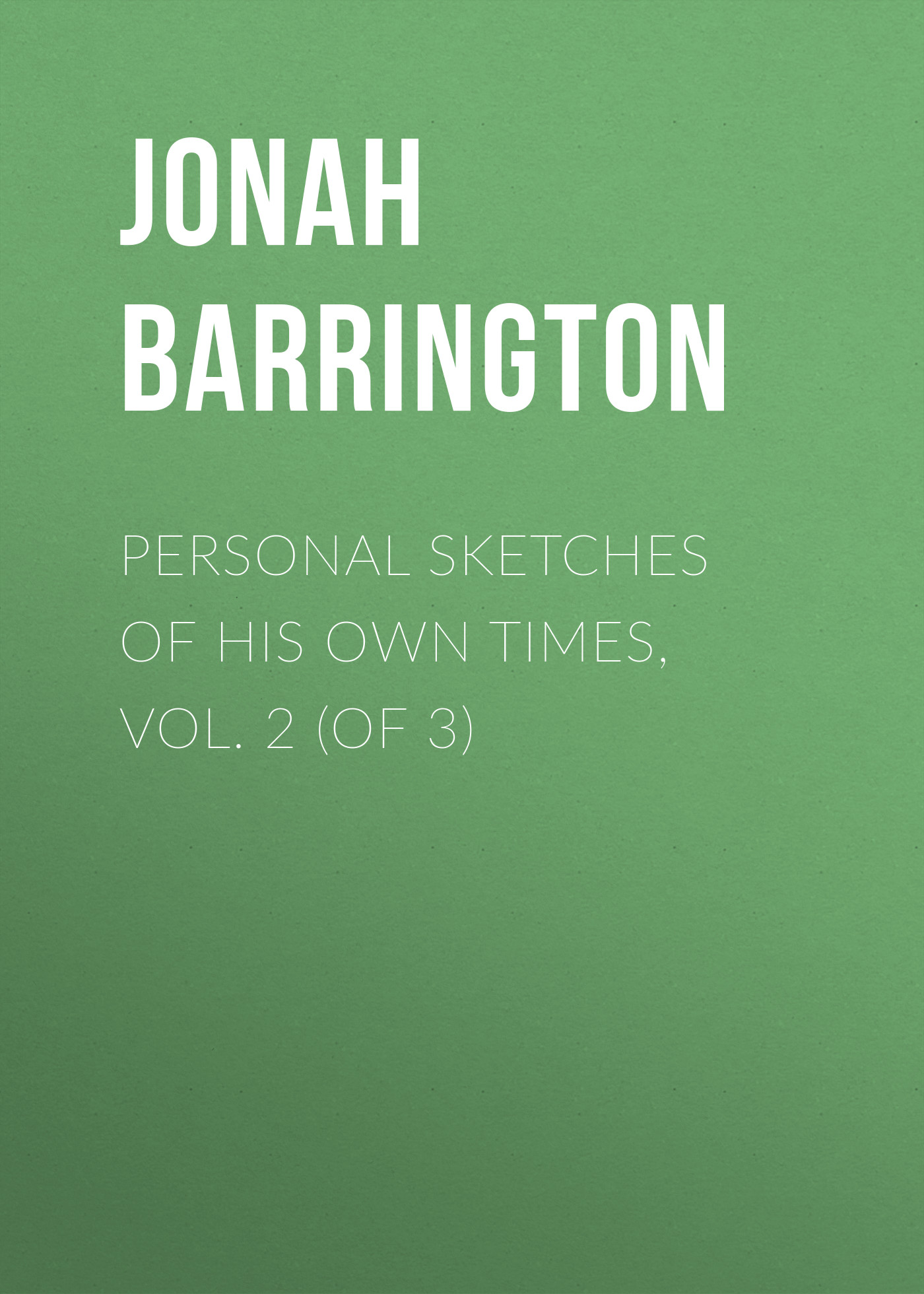 Обложка книги «Personal Sketches of His Own Times, Vol. 2 (of 3)»