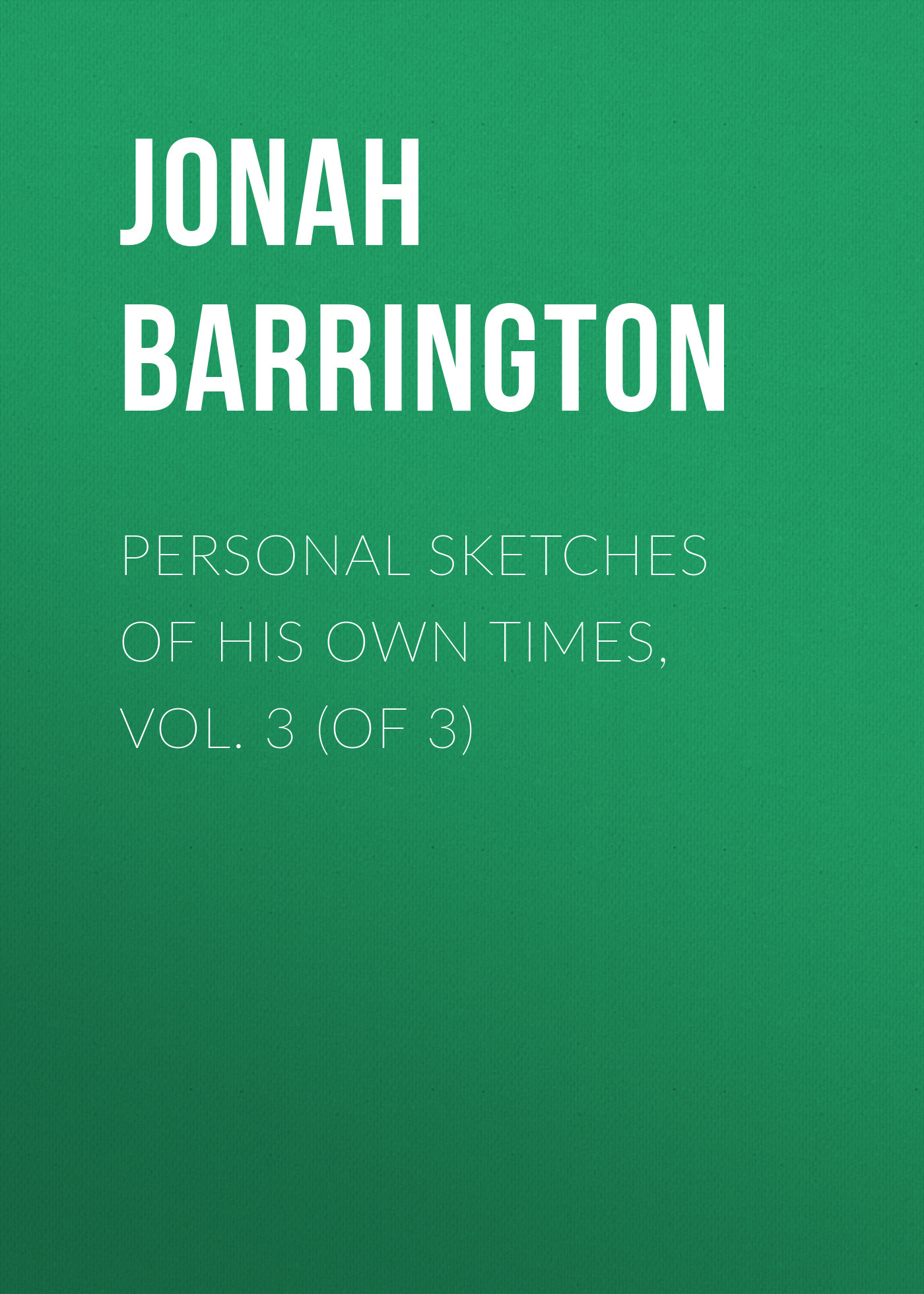 Обложка книги «Personal Sketches of His Own Times, Vol. 3 (of 3)»