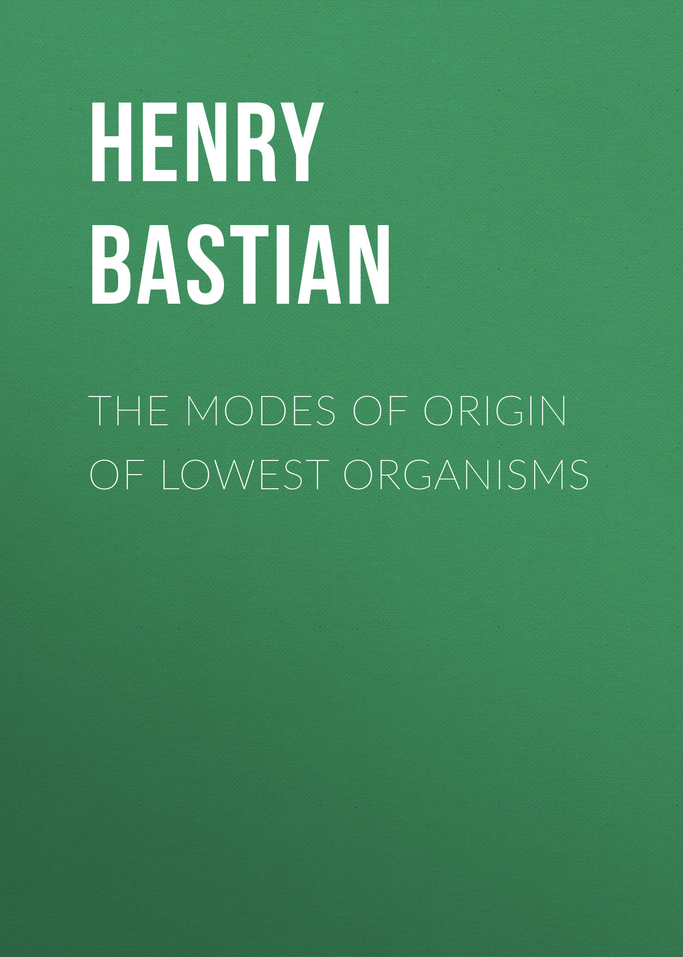 Обложка книги «The modes of origin of lowest organisms»