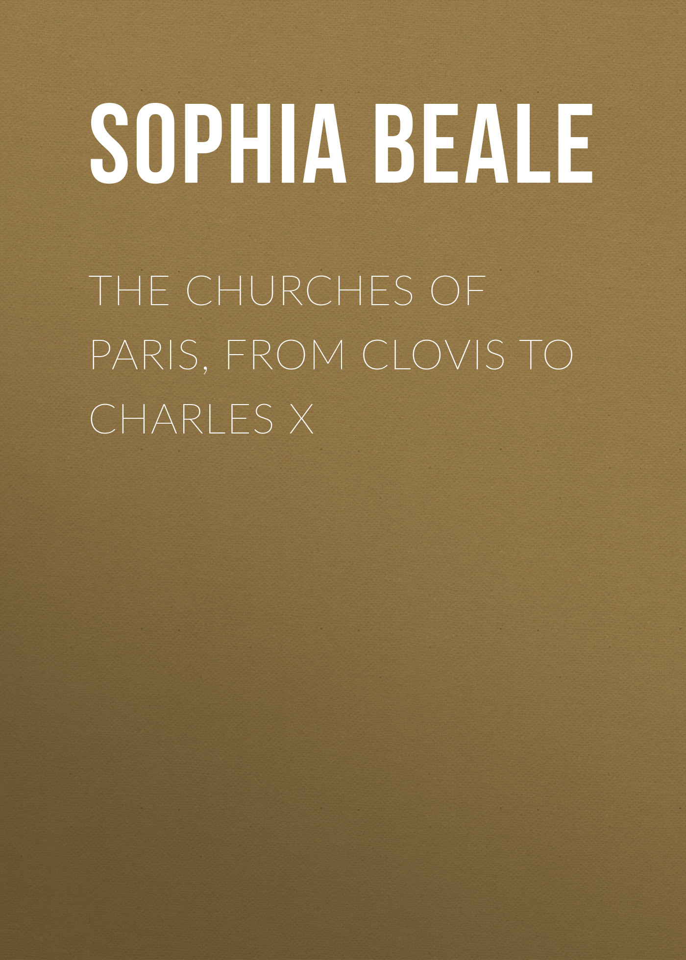 Обложка книги «The Churches of Paris, from Clovis to Charles X»