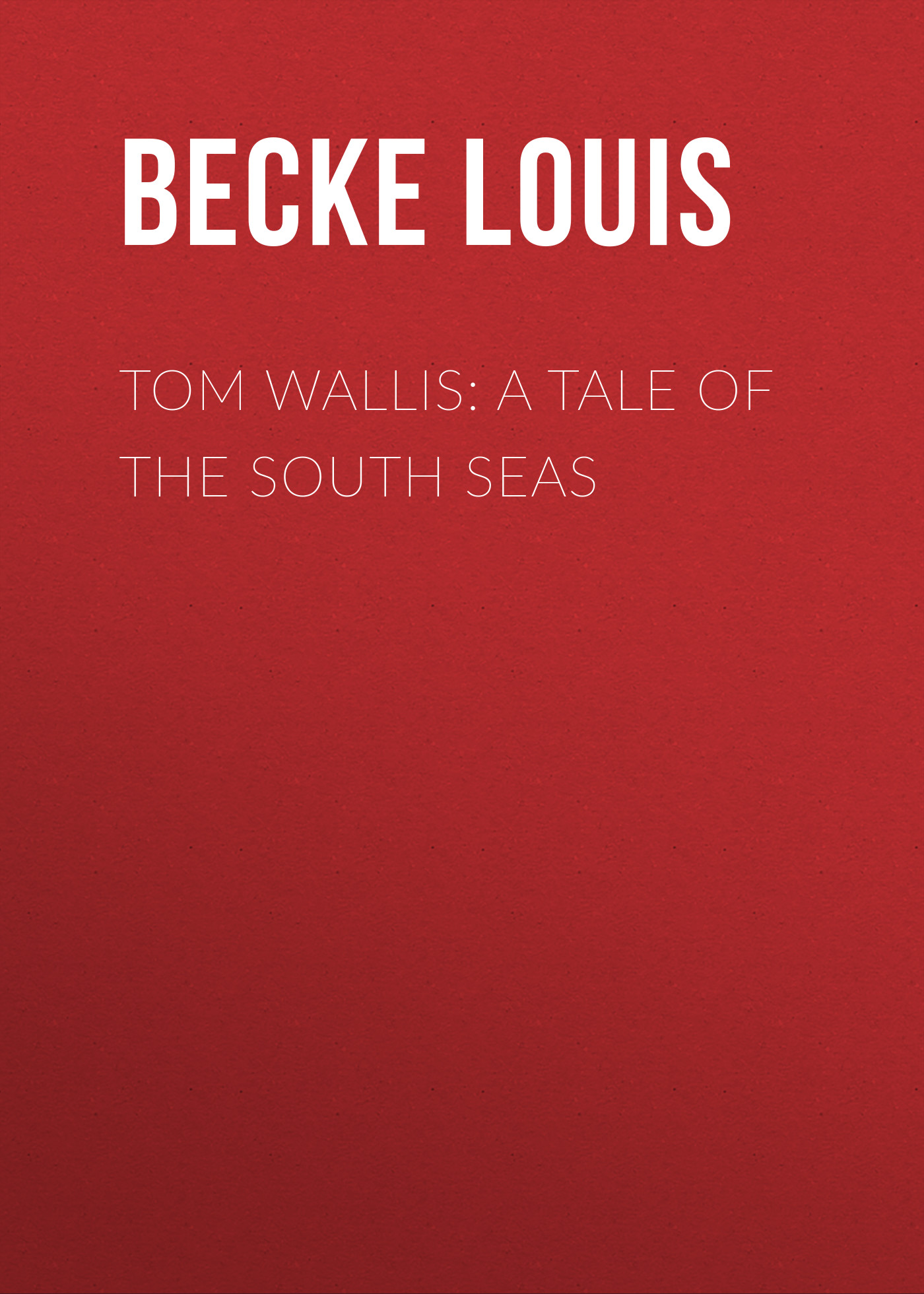 Обложка книги «Tom Wallis: A Tale of the South Seas»
