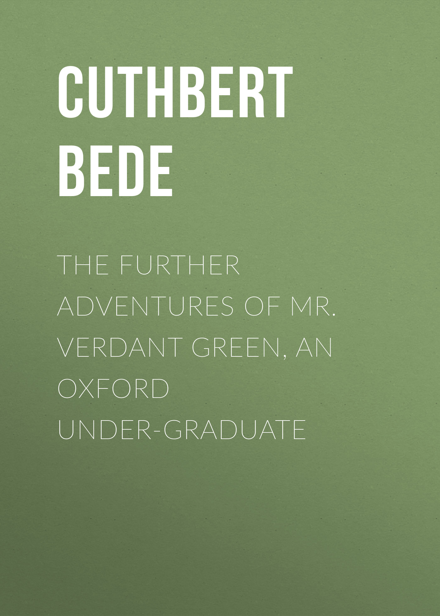 Обложка книги «The Further Adventures of Mr. Verdant Green, an Oxford Under-Graduate»