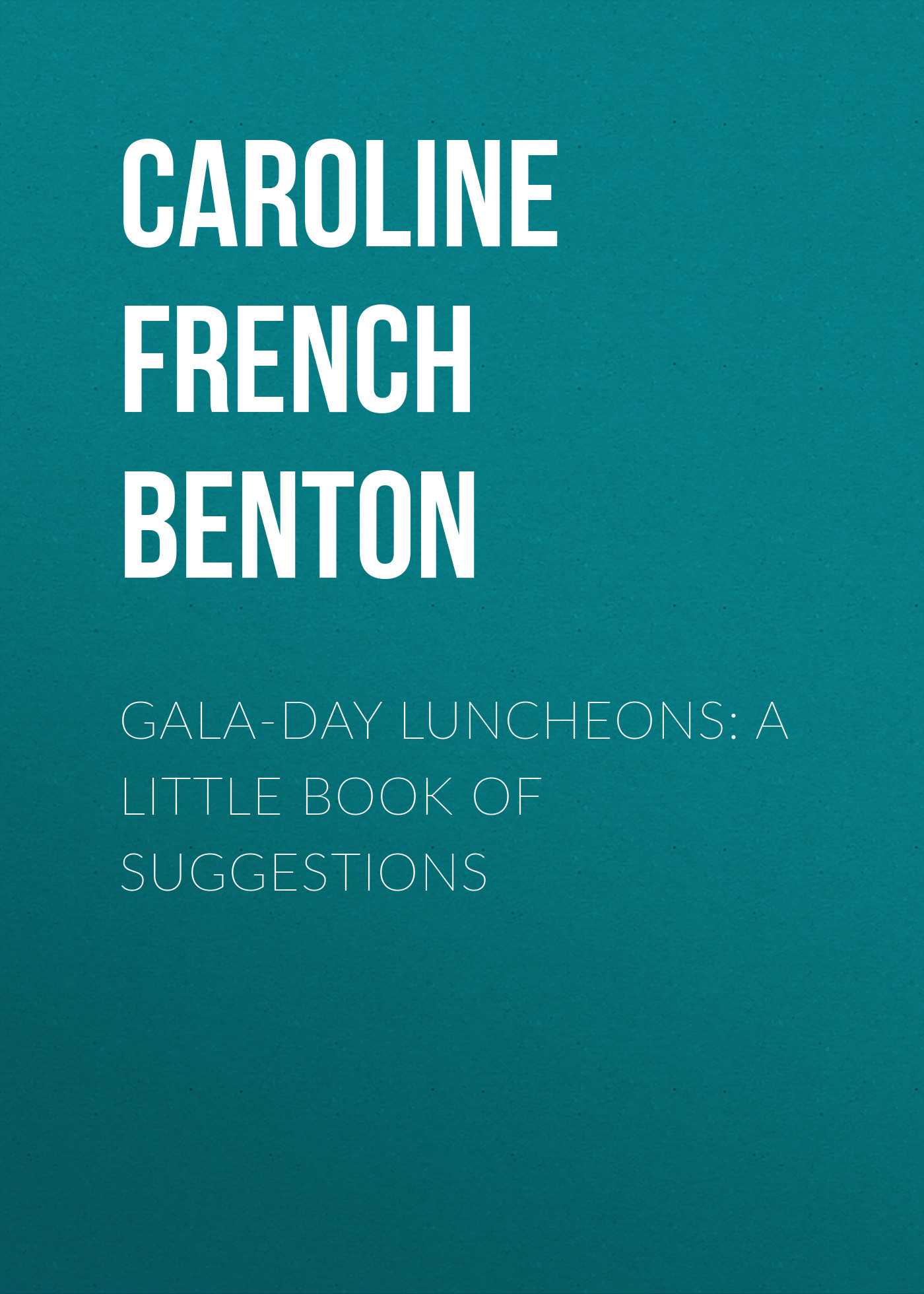 Обложка книги «Gala-Day Luncheons: A Little Book of Suggestions»