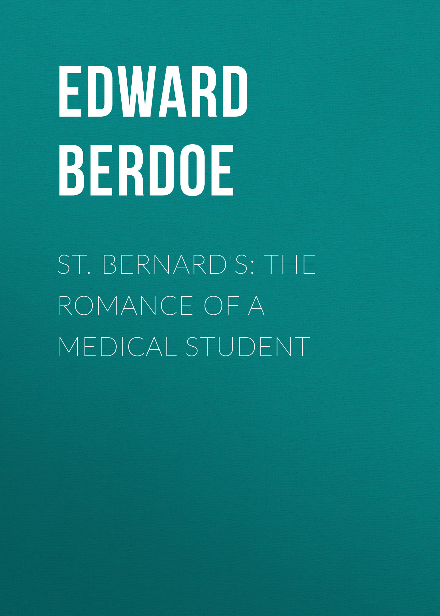 Обложка книги «St. Bernard's: The Romance of a Medical Student»