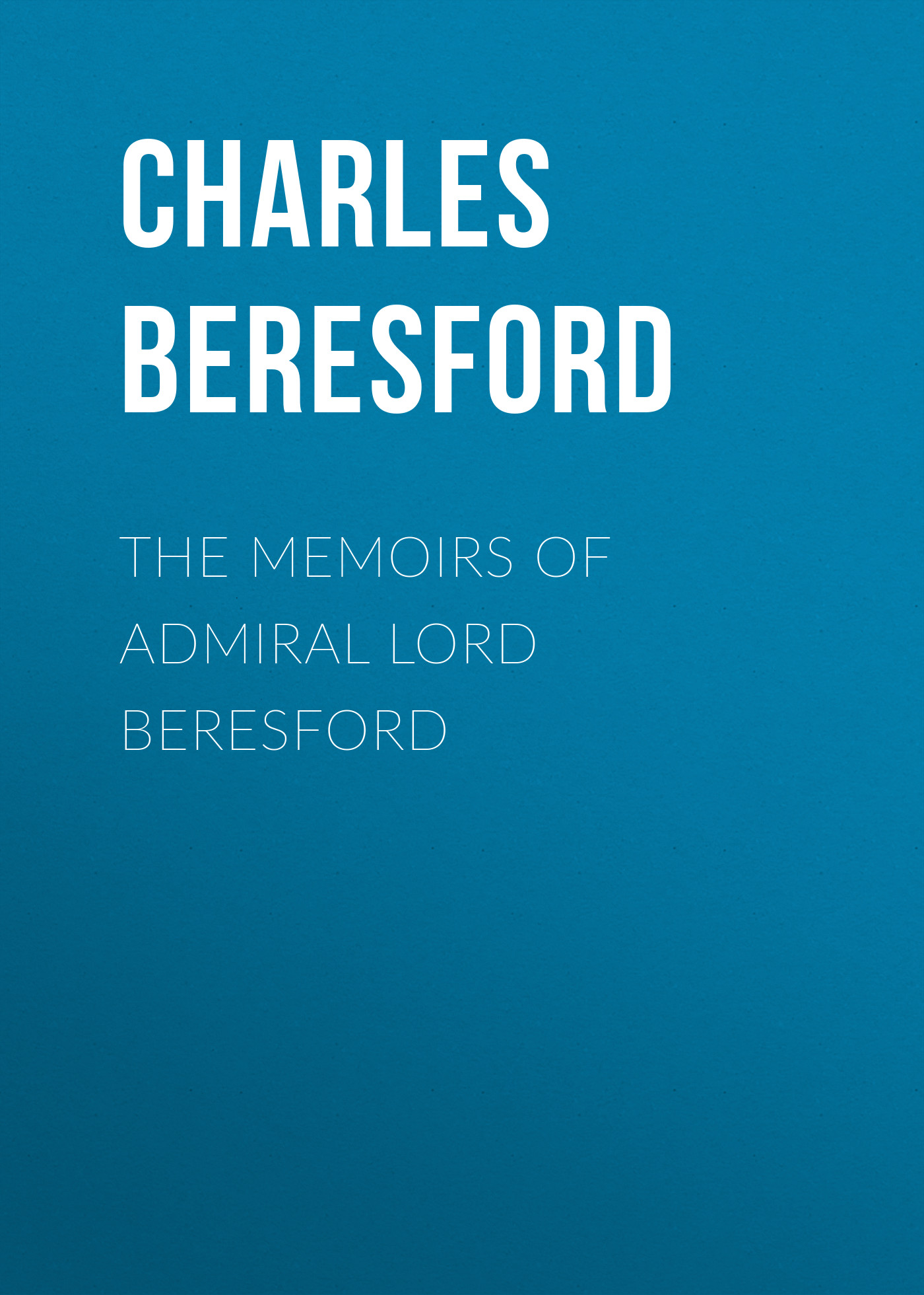 Обложка книги «The Memoirs of Admiral Lord Beresford»