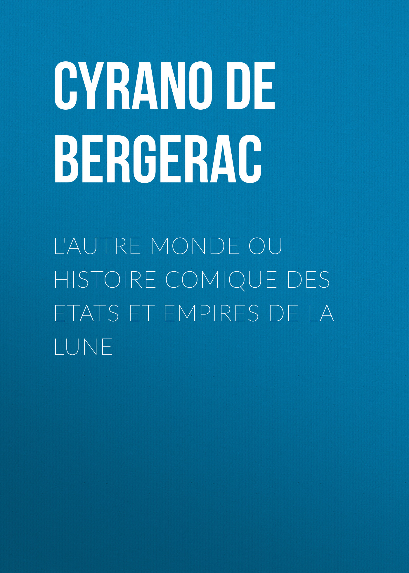 Обложка книги «L'autre monde ou Histoire comique des Etats et Empires de la Lune»