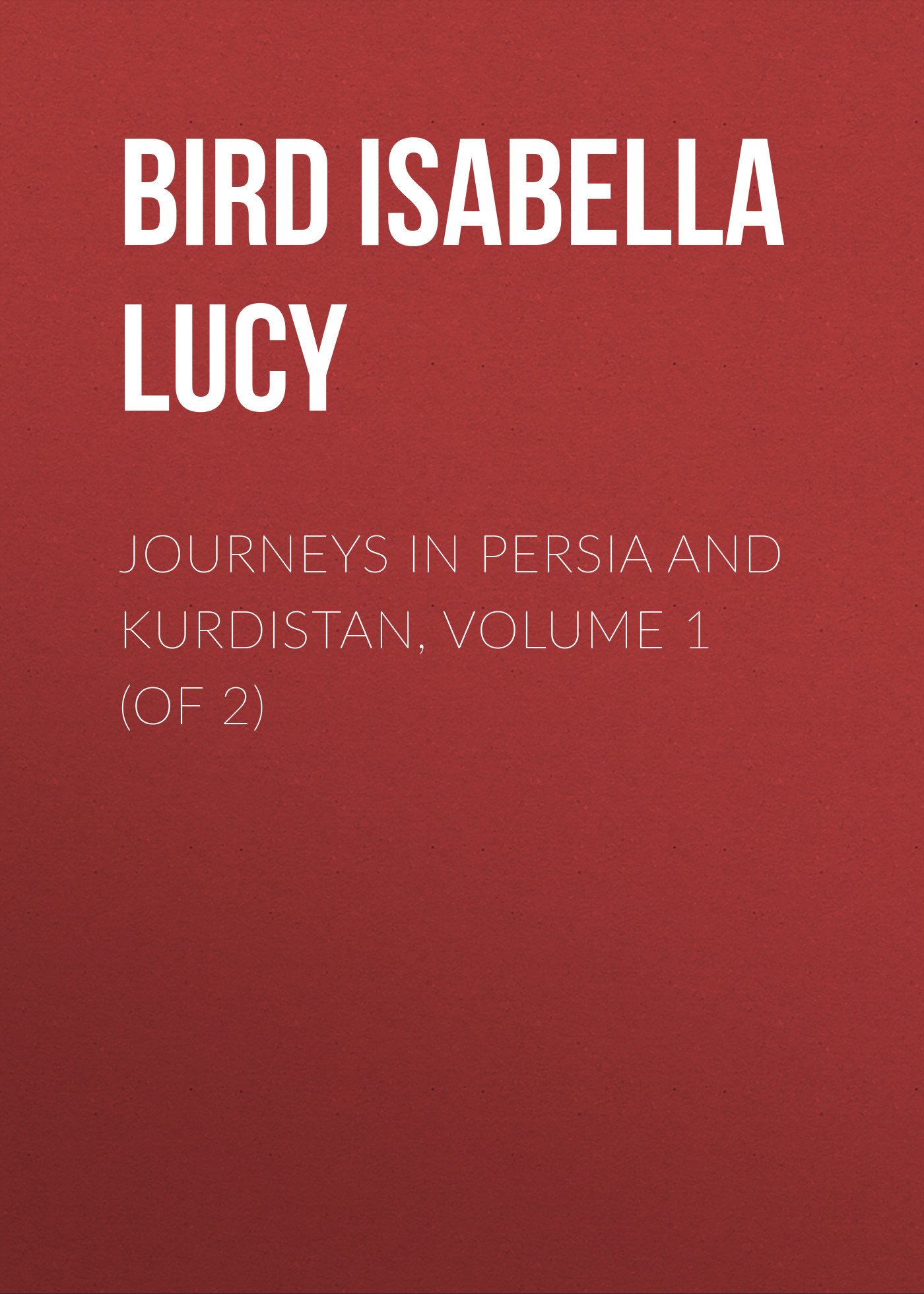 Обложка книги «Journeys in Persia and Kurdistan, Volume 1 (of 2)»