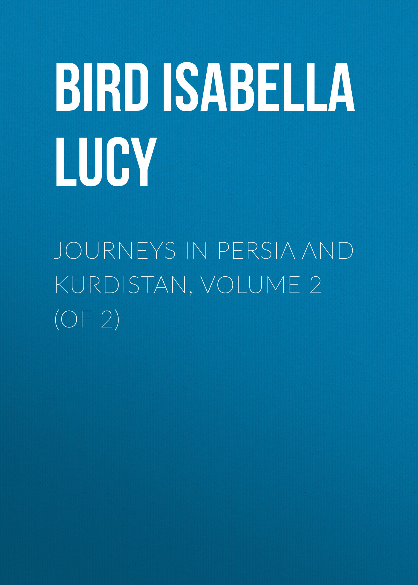 Обложка книги «Journeys in Persia and Kurdistan, Volume 2 (of 2)»