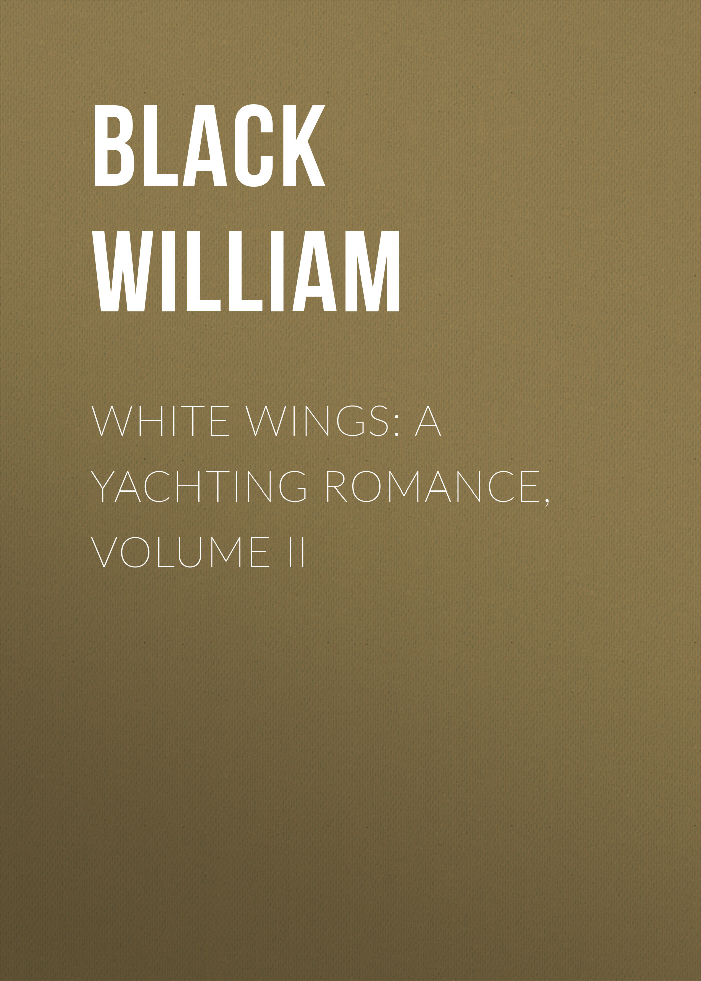 Обложка книги «White Wings: A Yachting Romance, Volume II»