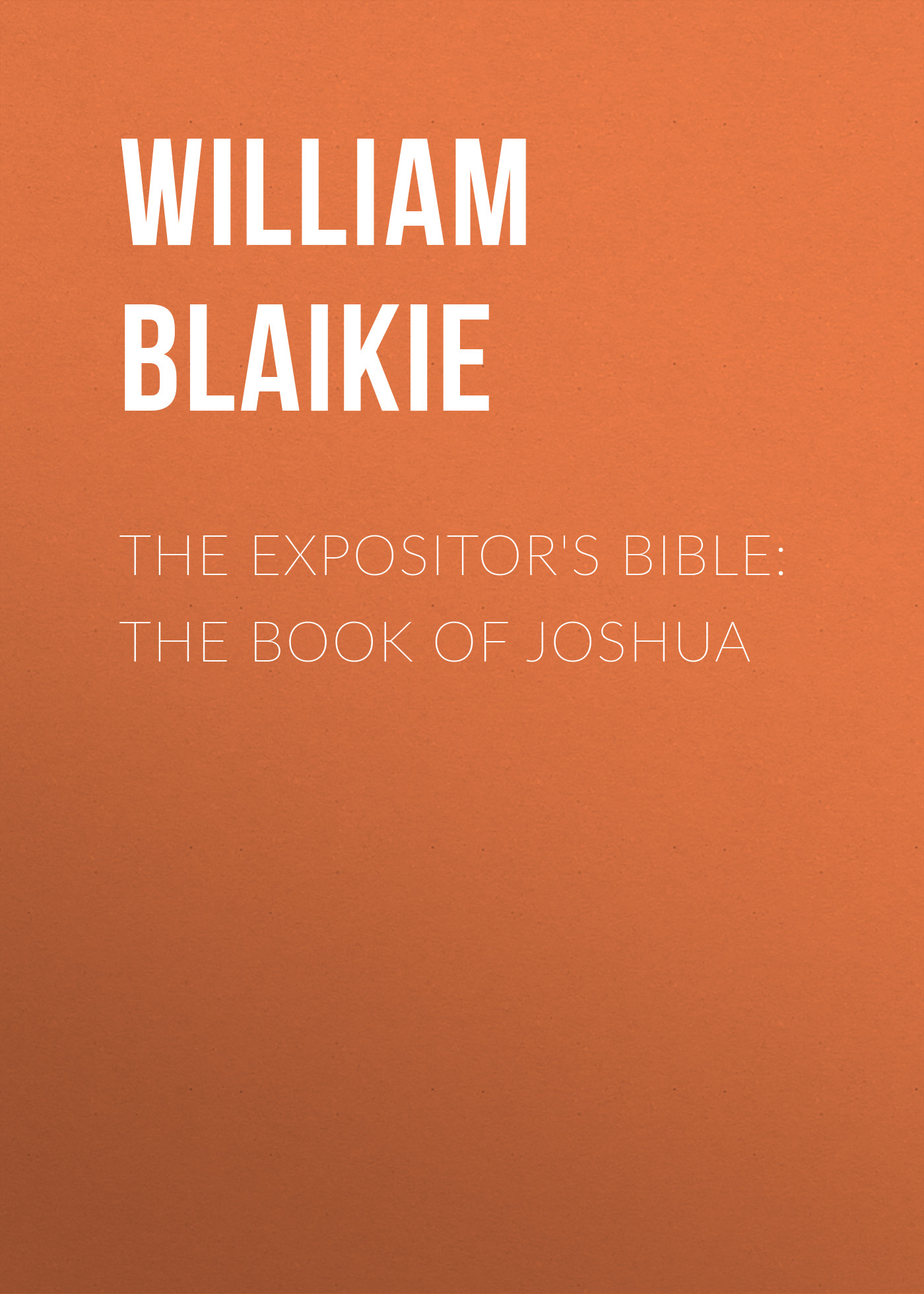 Обложка книги «The Expositor's Bible: The Book of Joshua»